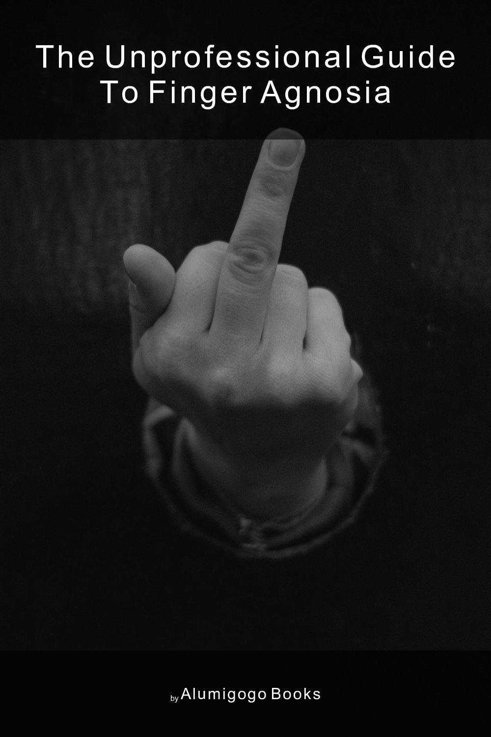 Cover of The Unprofessional Guide to finger agnosia