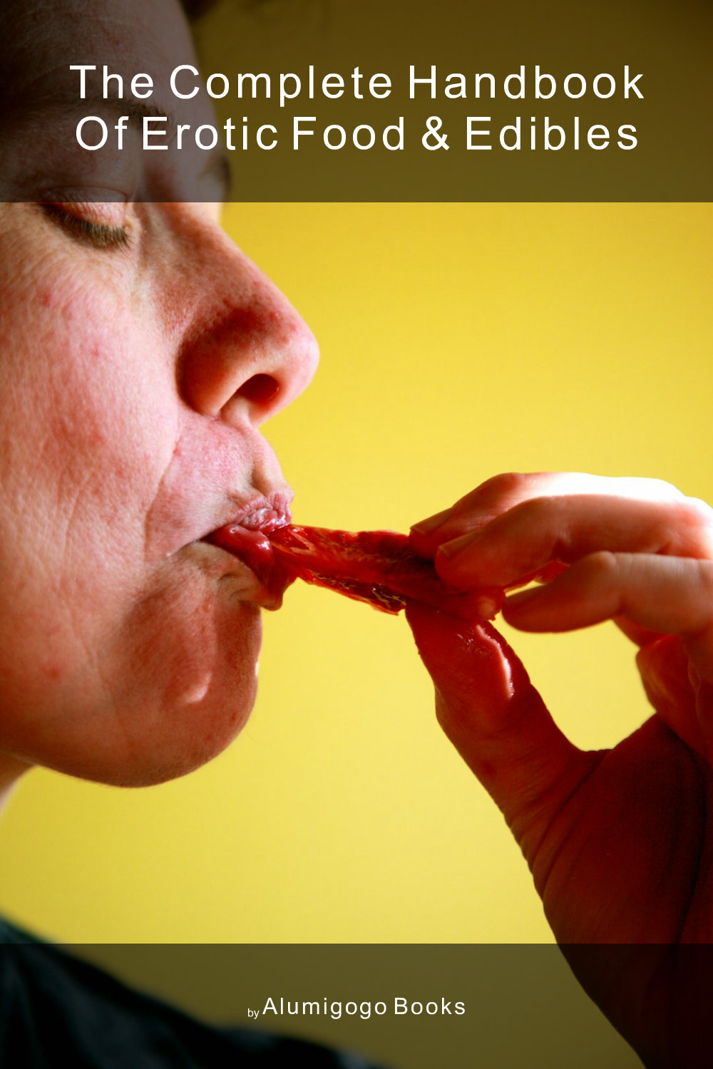 Cover of The Complete Handbook of Erotic Food & Edibles