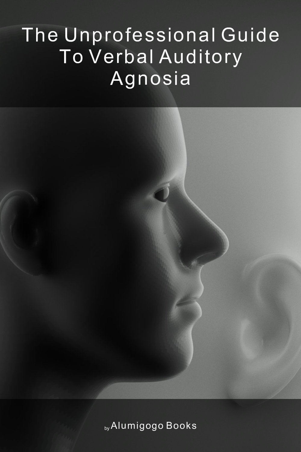 Cover of The Unprofessional Guide to verbal auditory agnosia