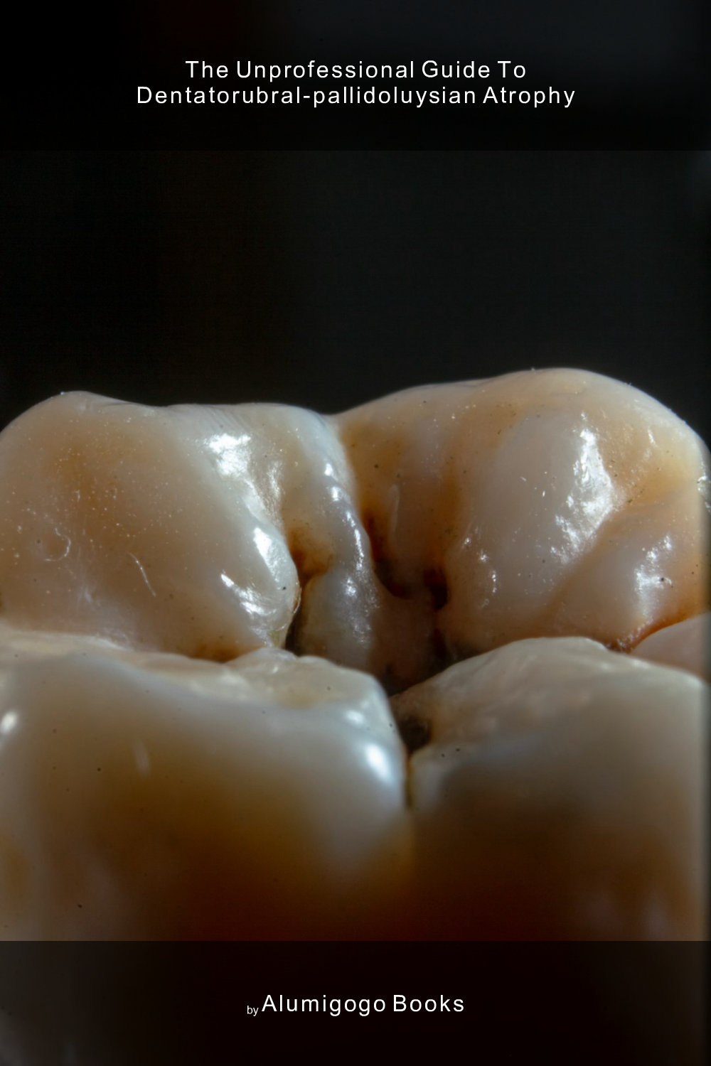 Cover of The Unprofessional Guide to dentatorubral-pallidoluysian atrophy
