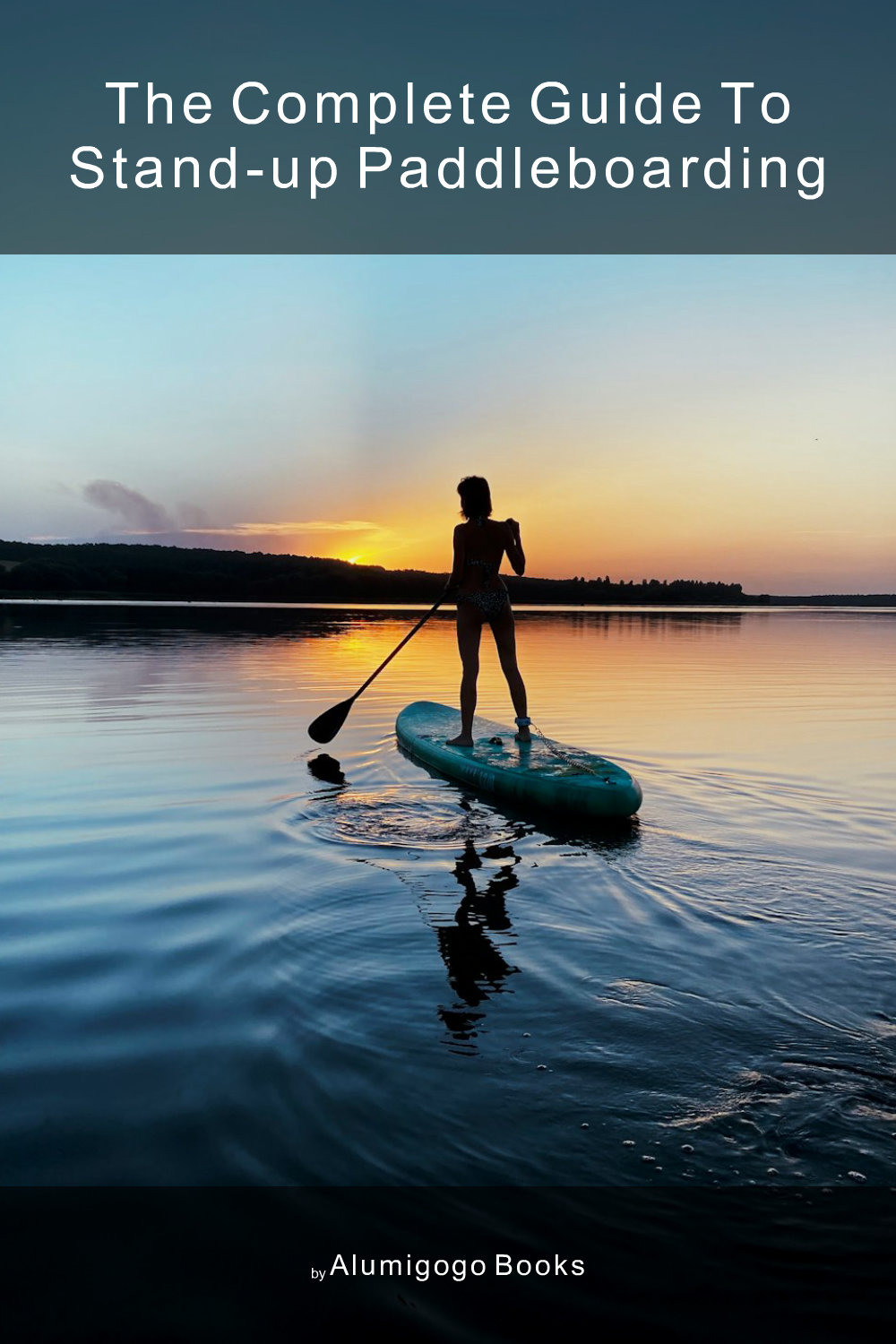 Cover of The Complete Guide to Stand-Up Paddleboarding
