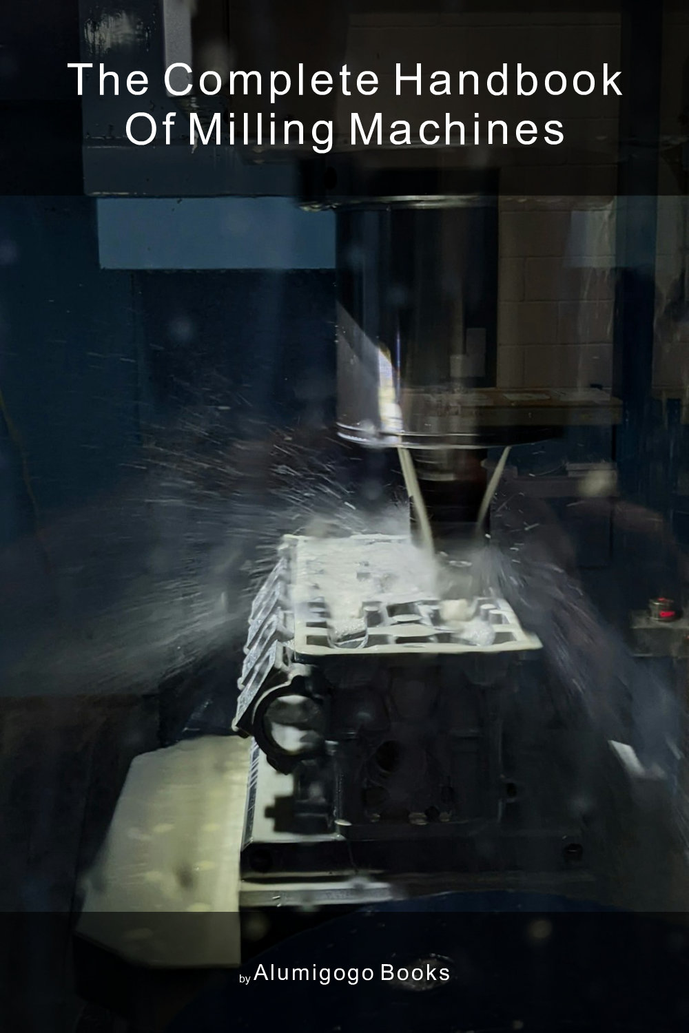 Cover of The Complete Handbook of Milling Machines