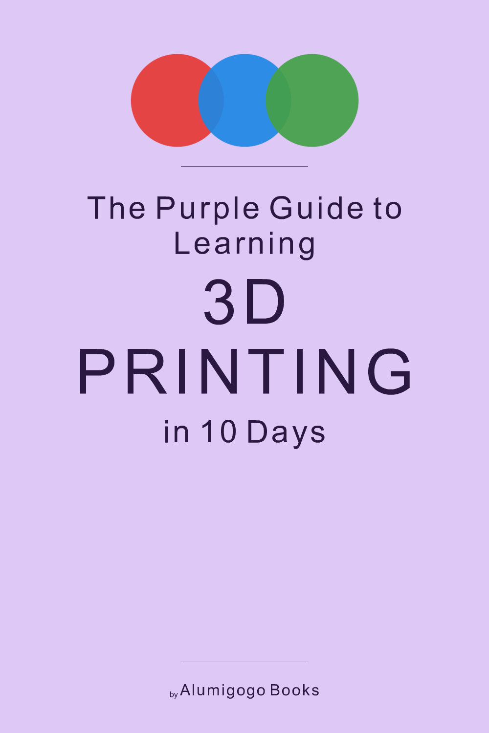 Cover of The Purple Guide to Learning 3D Printing in 10 Days