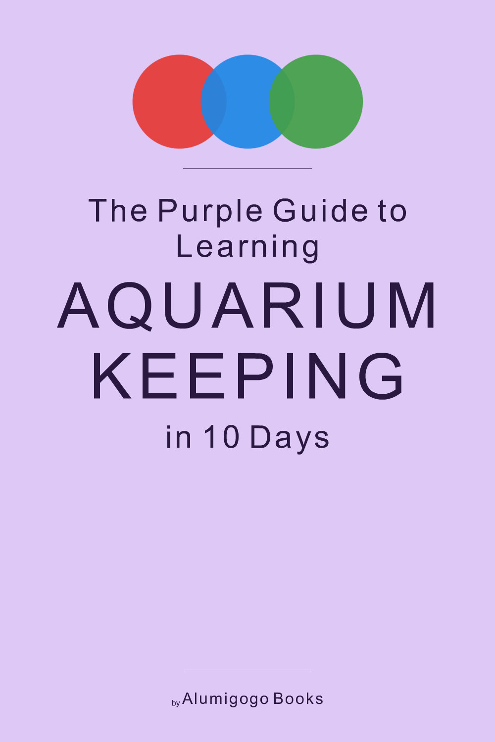 Cover of The Purple Guide to Learning Aquarium Keeping in 10 Days