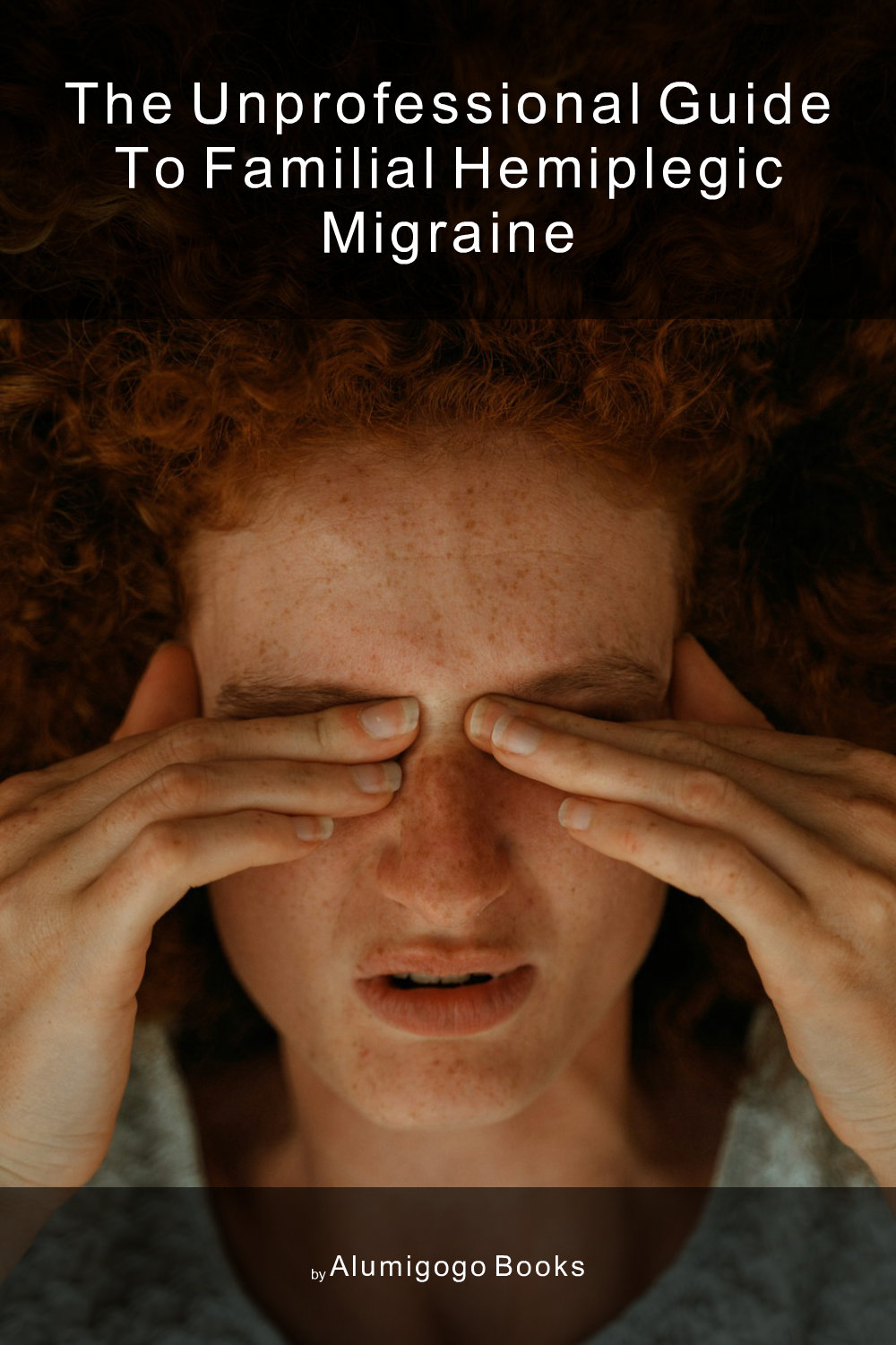 Cover of The Unprofessional Guide to familial hemiplegic migraine