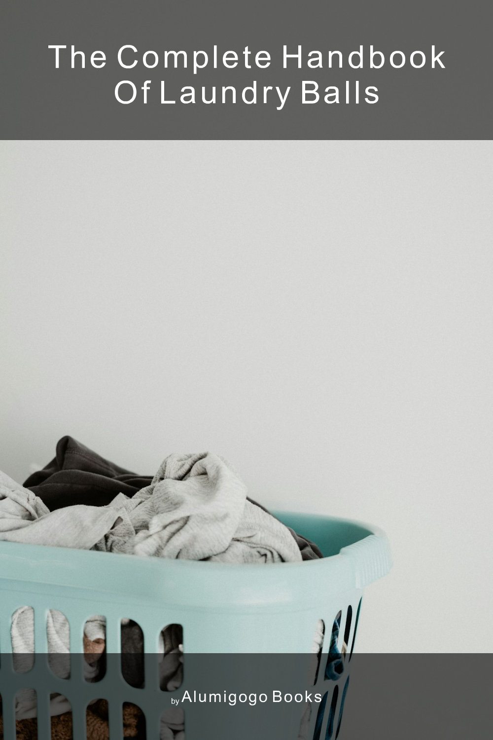 Cover of The Complete Handbook of Laundry Balls