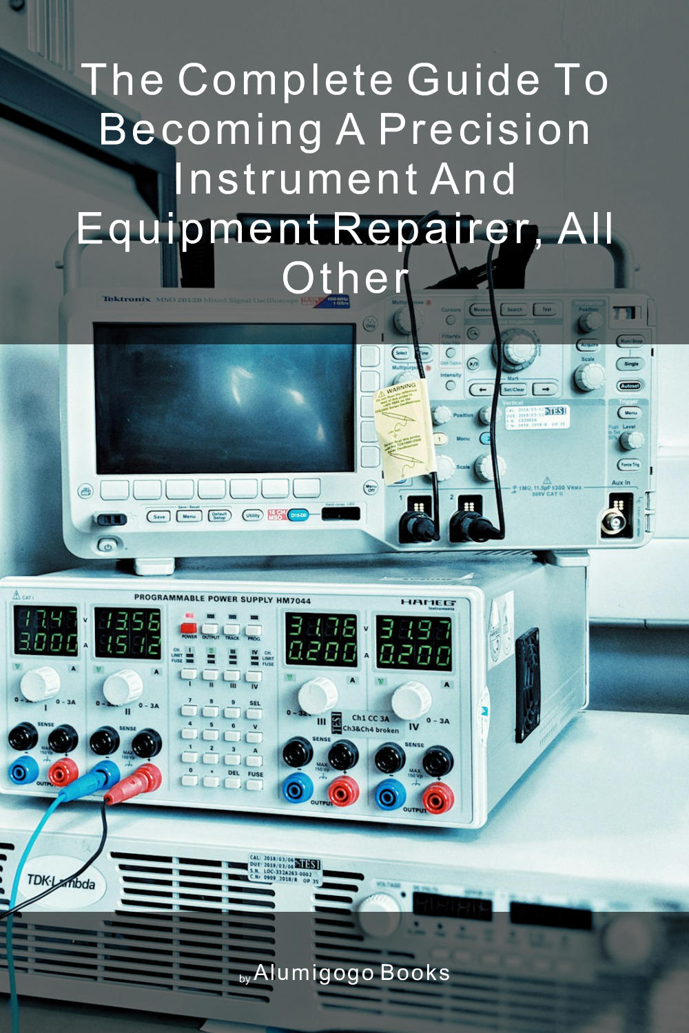 Cover of The Complete Guide to Becoming A Precision Instrument and Equipment Repairer, All Other