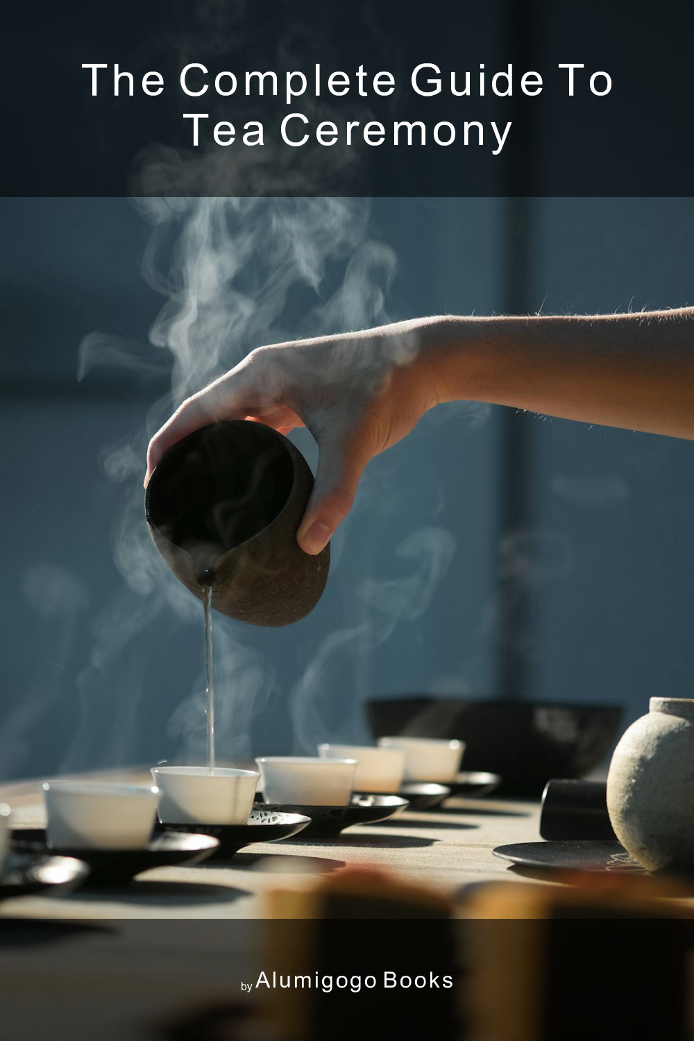 Cover of The Complete Guide to Tea Ceremony
