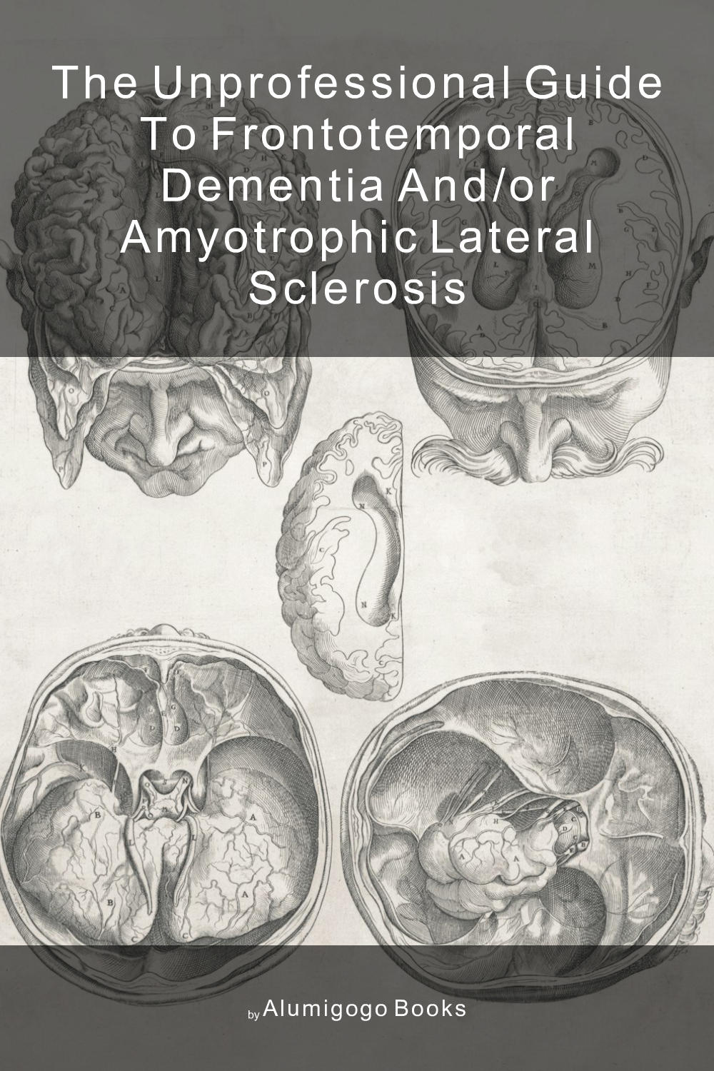 Cover of The Unprofessional Guide to frontotemporal dementia and/or amyotrophic lateral sclerosis
