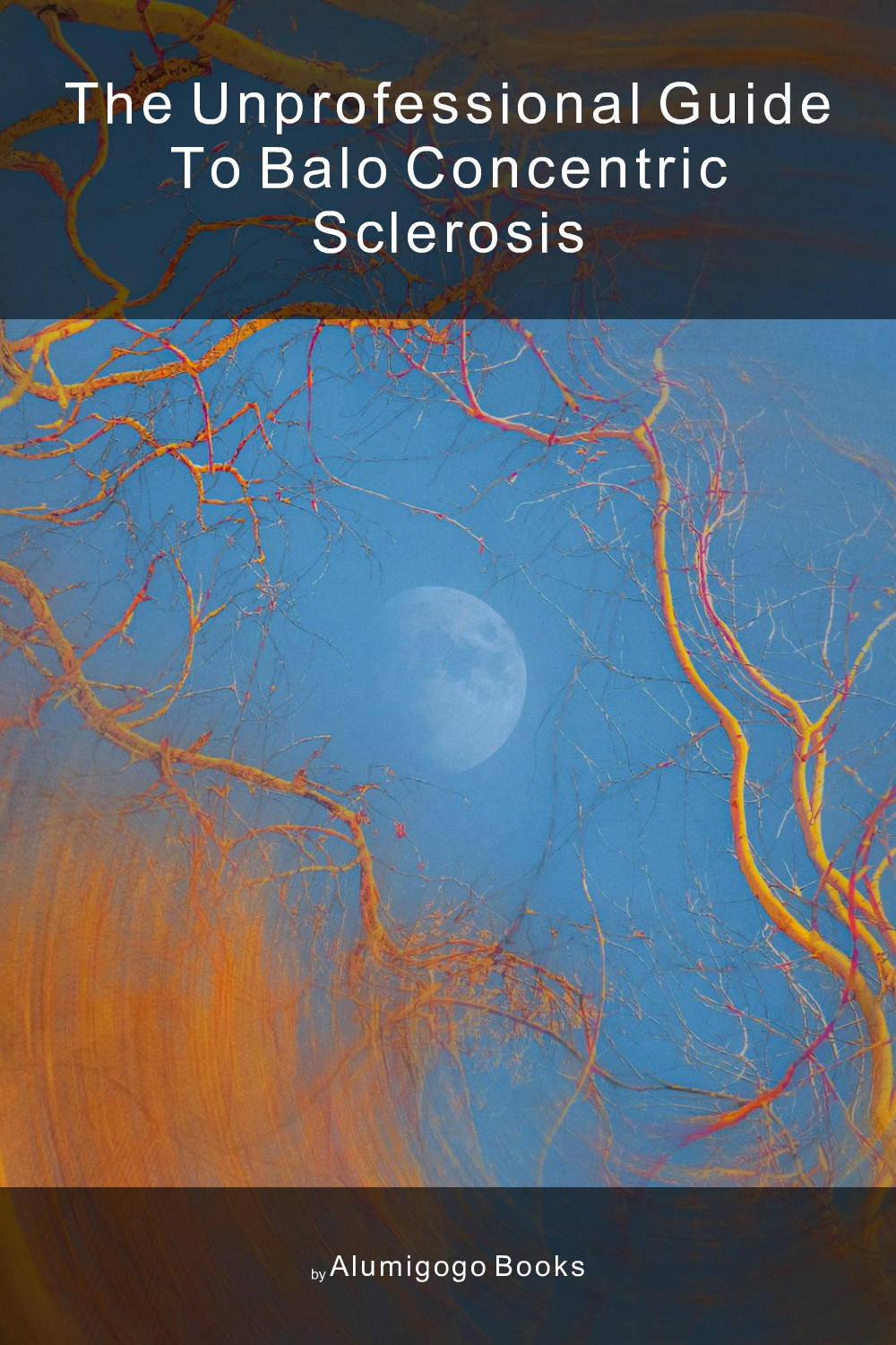 Cover of The Unprofessional Guide to Balo concentric sclerosis