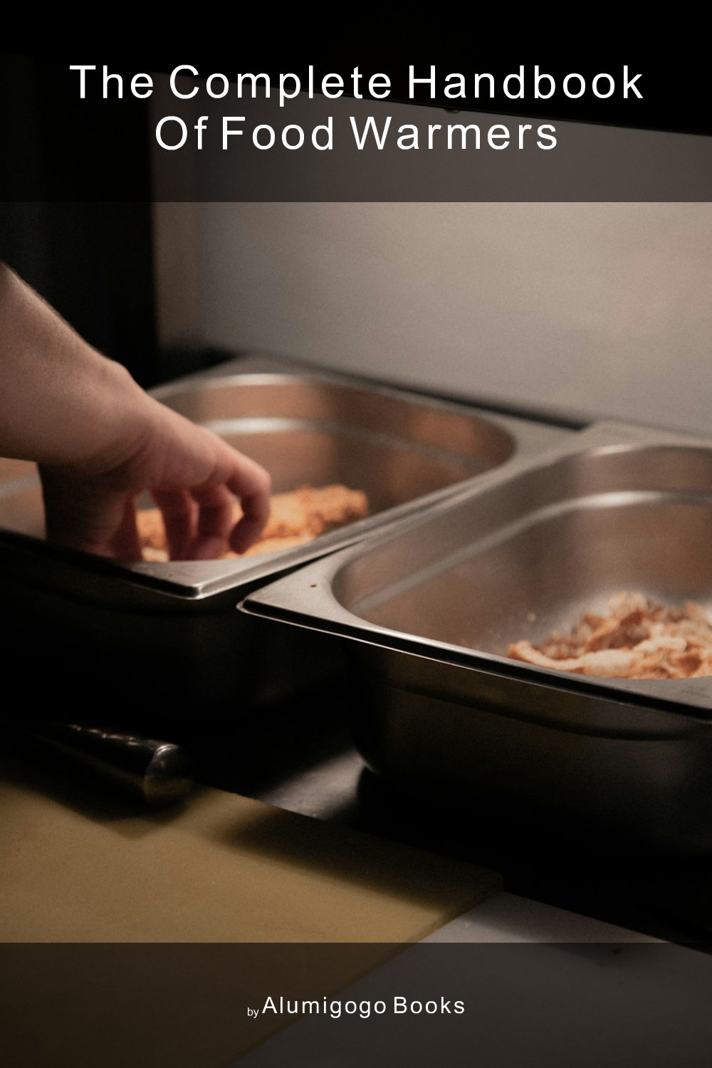 Cover of The Complete Handbook of Food Warmers