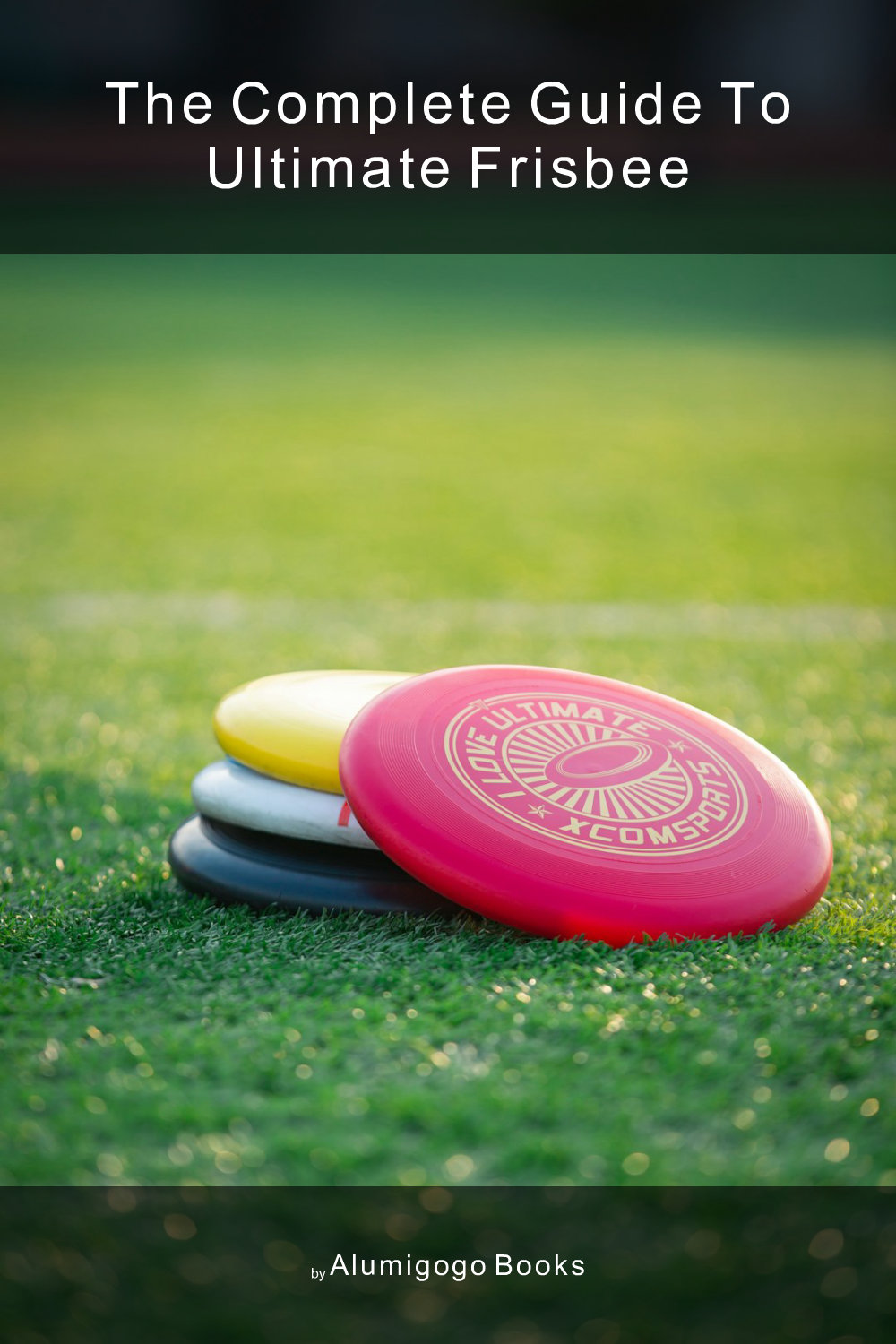 Cover of The Complete Guide to Ultimate Frisbee