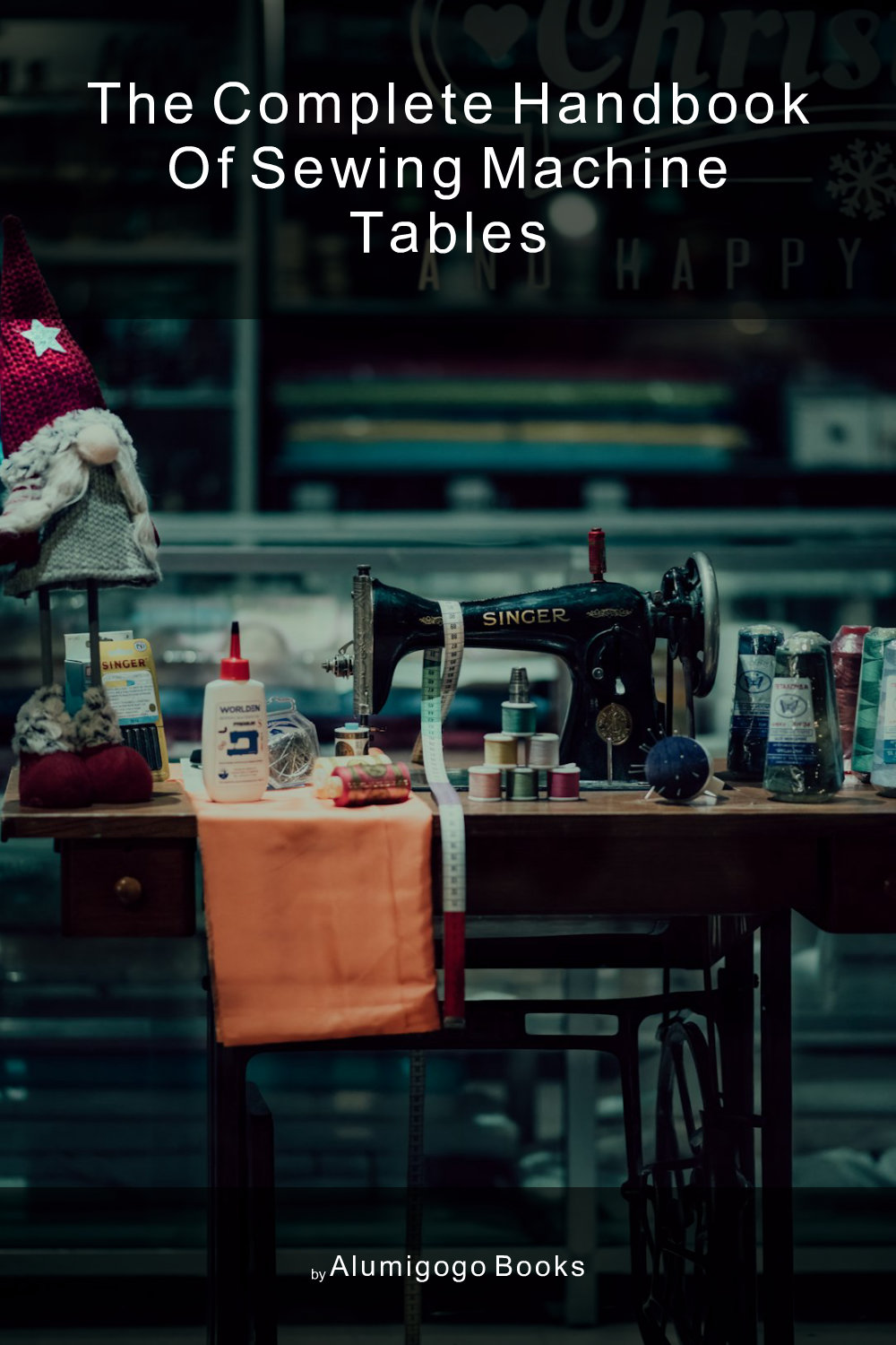 Cover of The Complete Handbook of Sewing Machine Tables