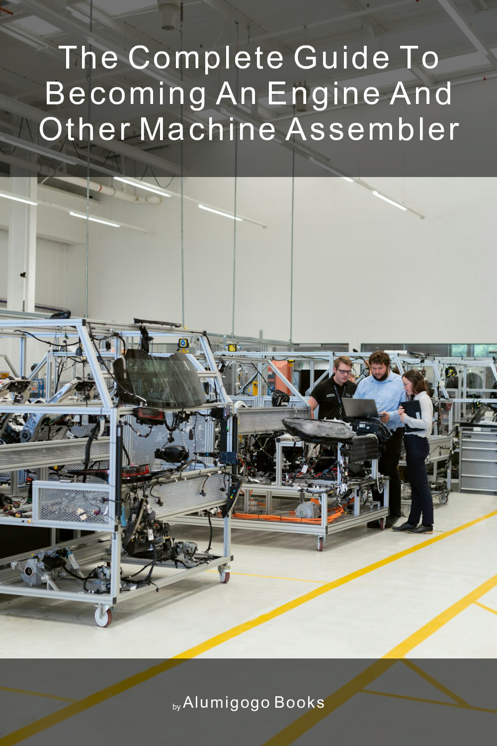Cover of The Complete Guide to Becoming An Engine and Other Machine Assembler