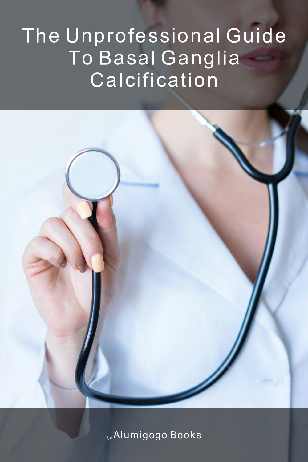 Cover of The Unprofessional Guide to basal ganglia calcification