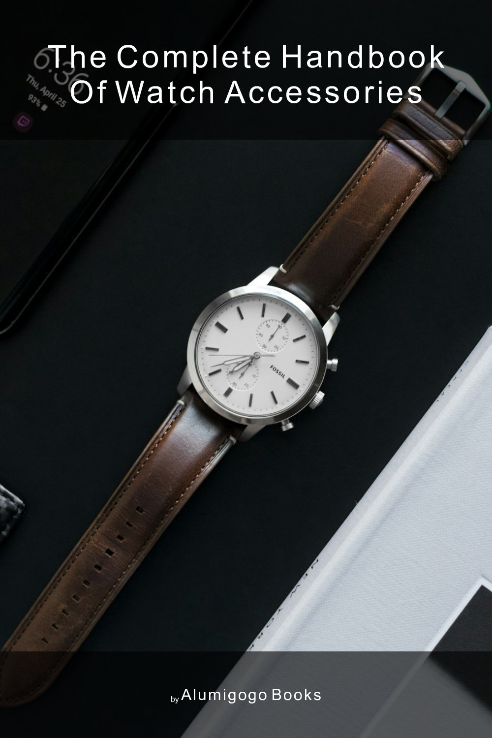 Cover of The Complete Handbook of Watch Accessories