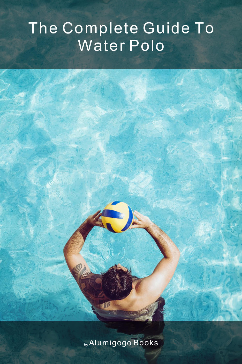 Cover of The Complete Guide to Water Polo