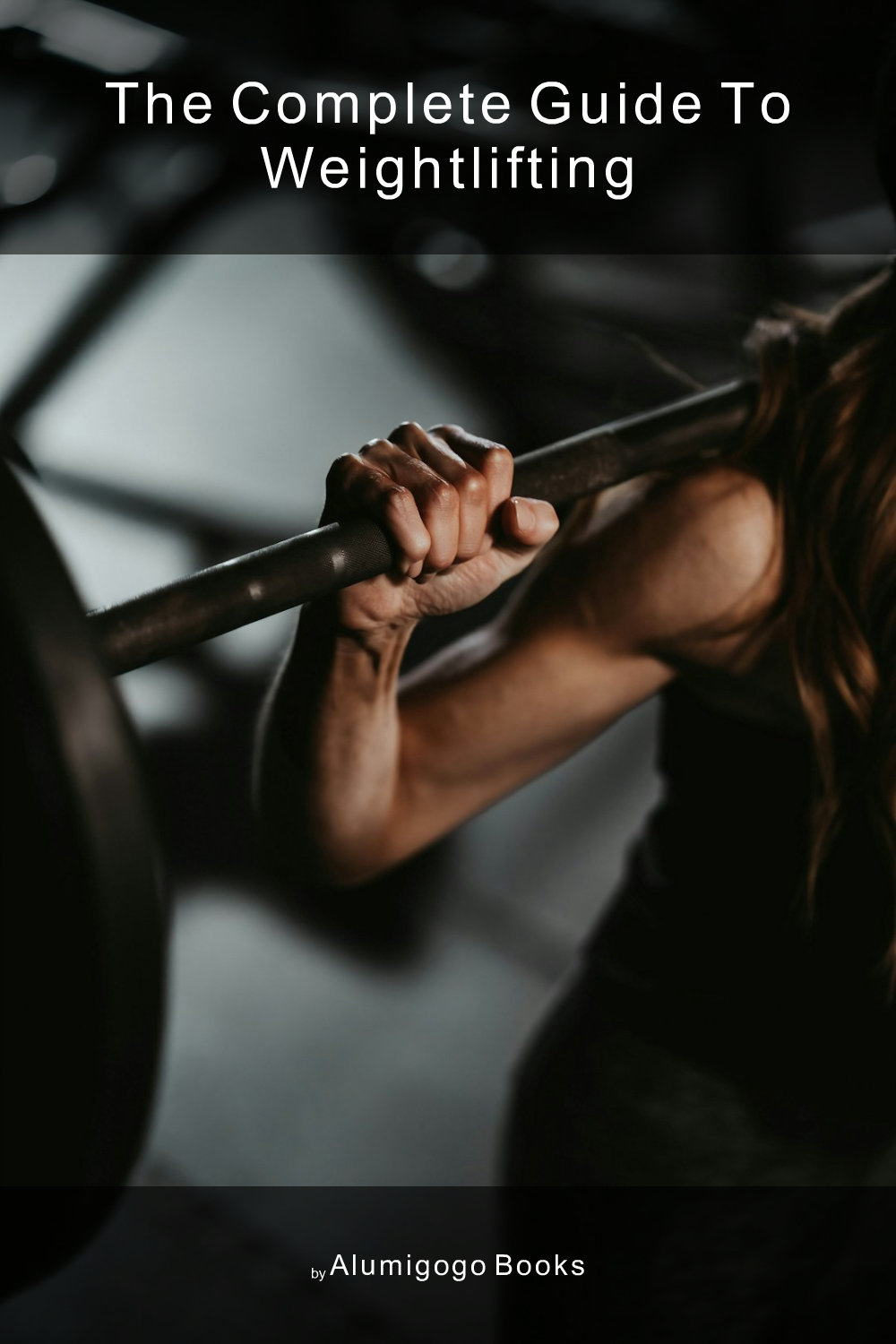Cover of The Complete Guide to Weightlifting