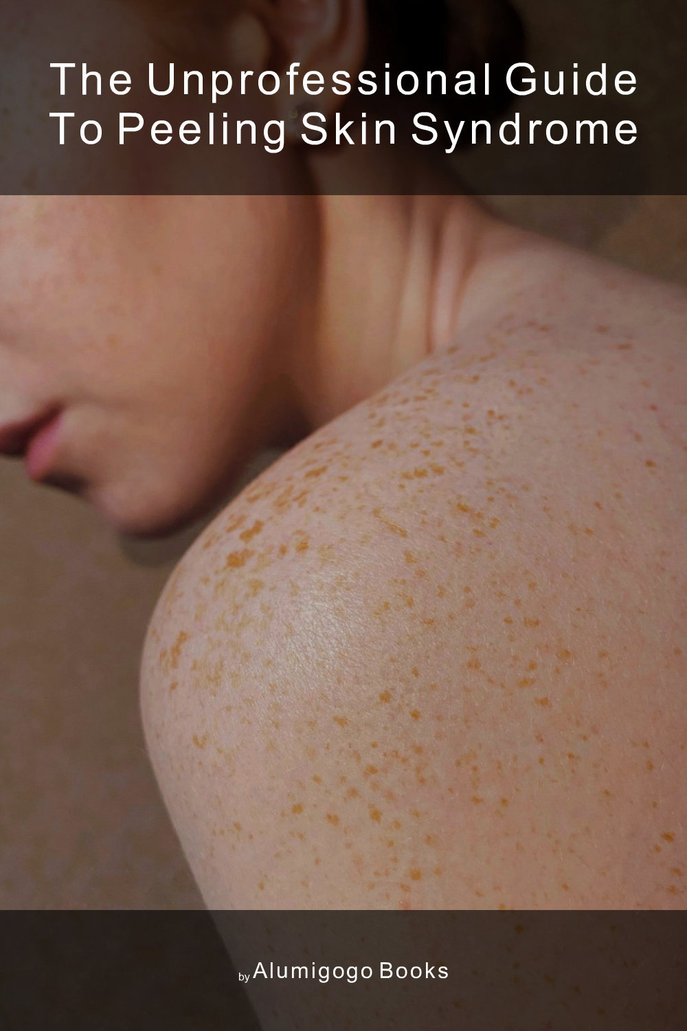 Cover of The Unprofessional Guide to peeling skin syndrome