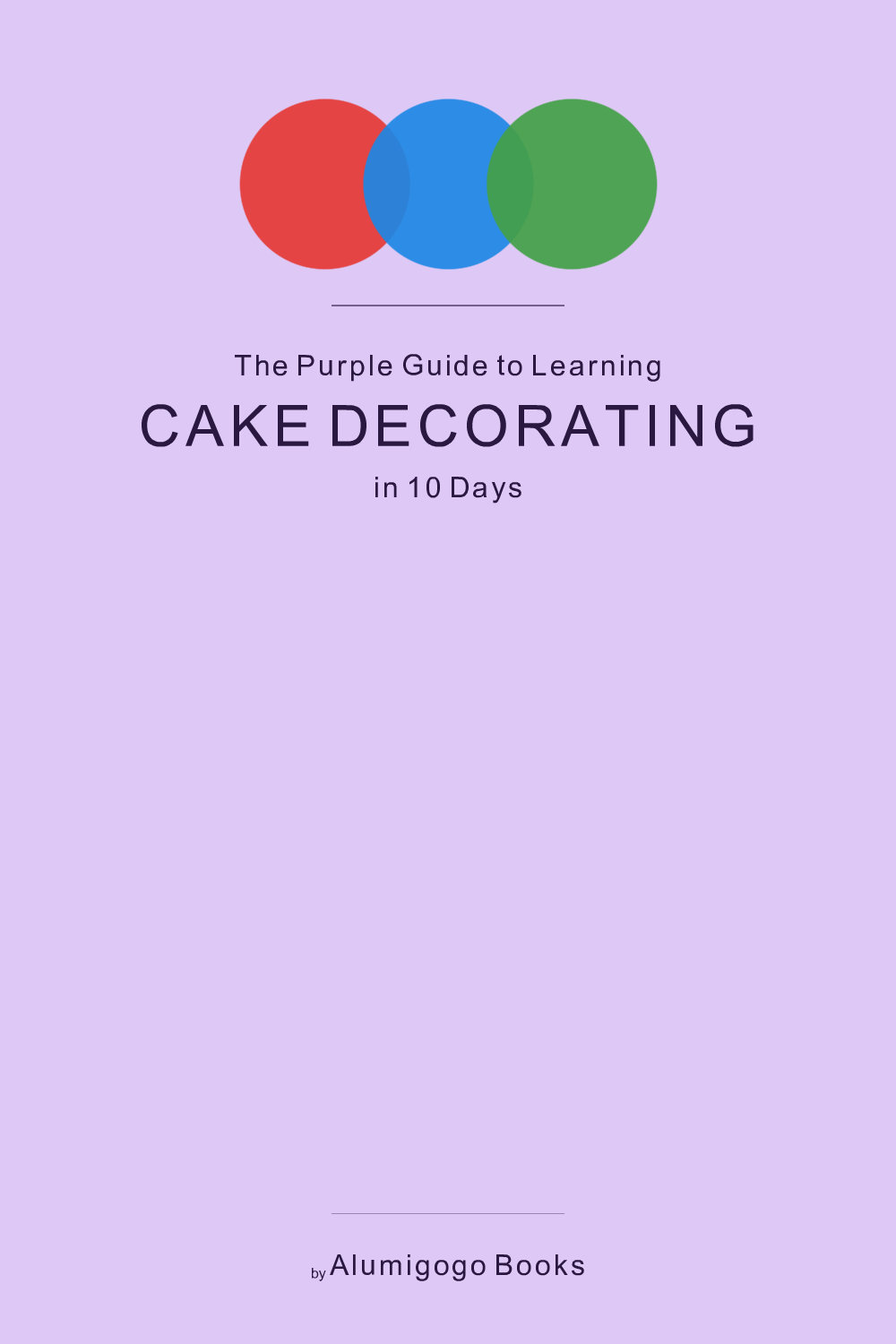 Cover of The Purple Guide to Learning Cake Decorating in 10 Days