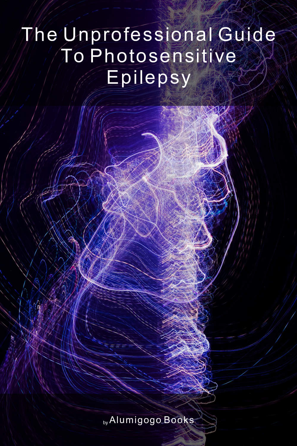 Cover of The Unprofessional Guide to photosensitive epilepsy