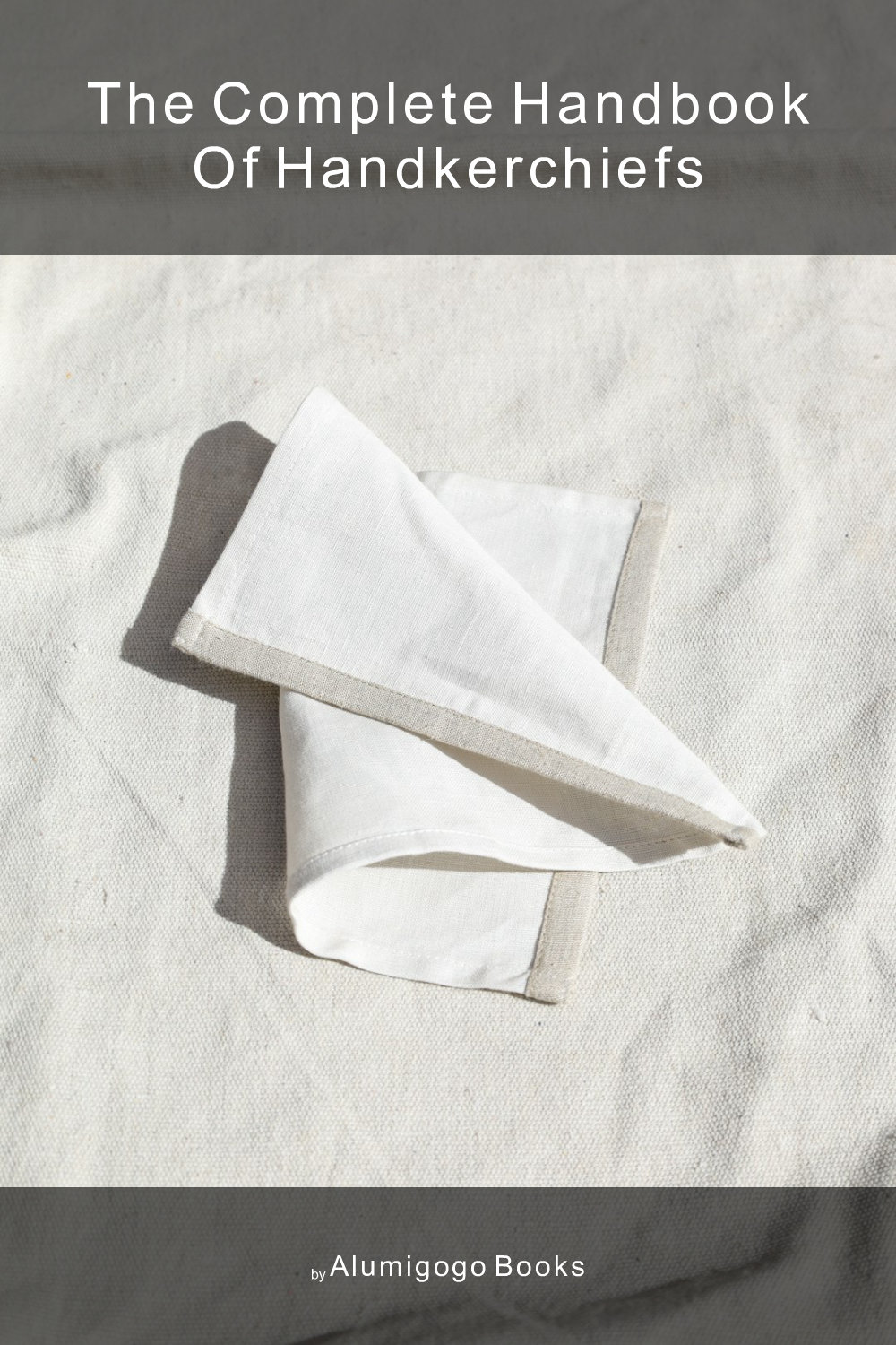 Cover of The Complete Handbook of Handkerchiefs