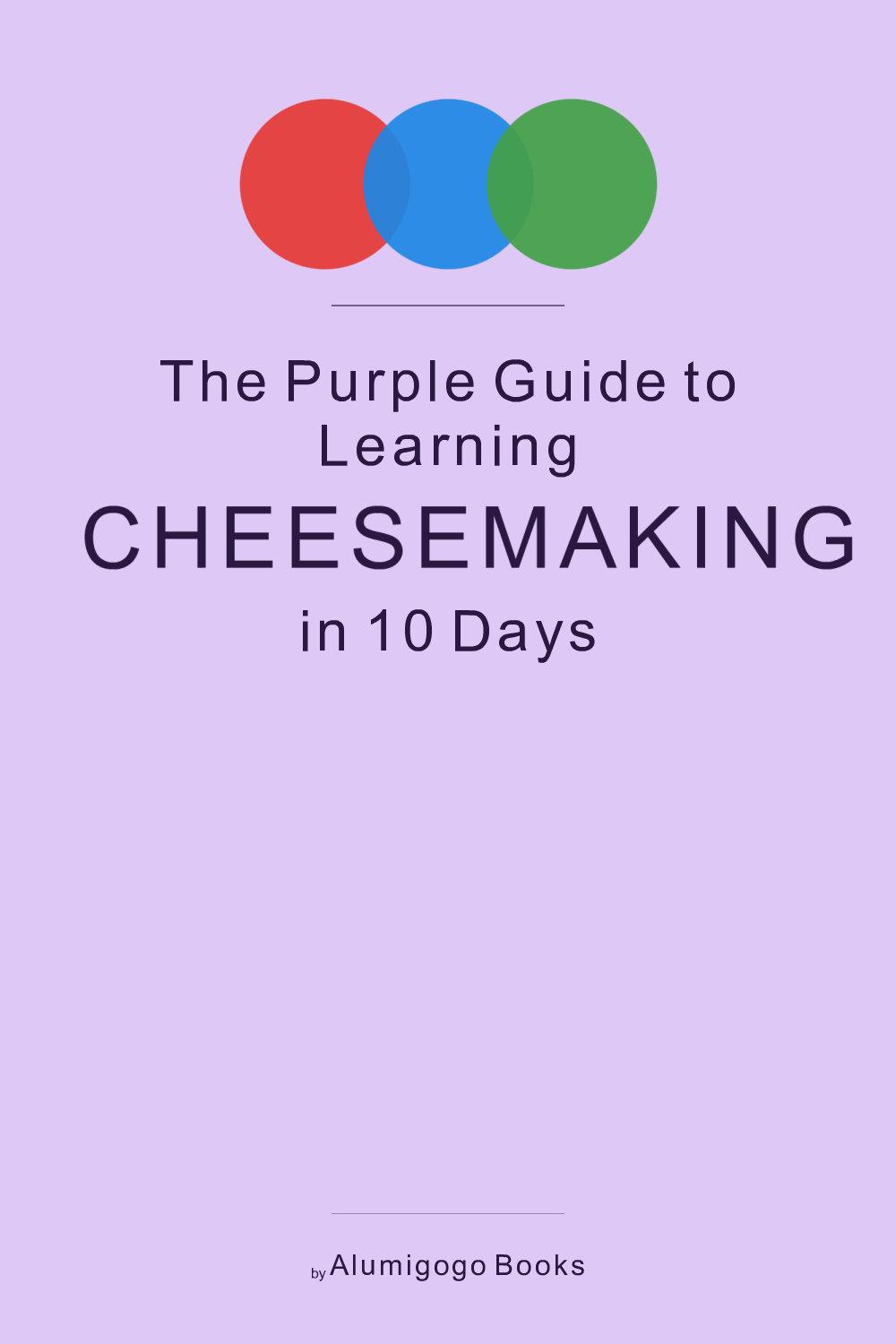 Cover of The Purple Guide to Learning Cheesemaking in 10 Days