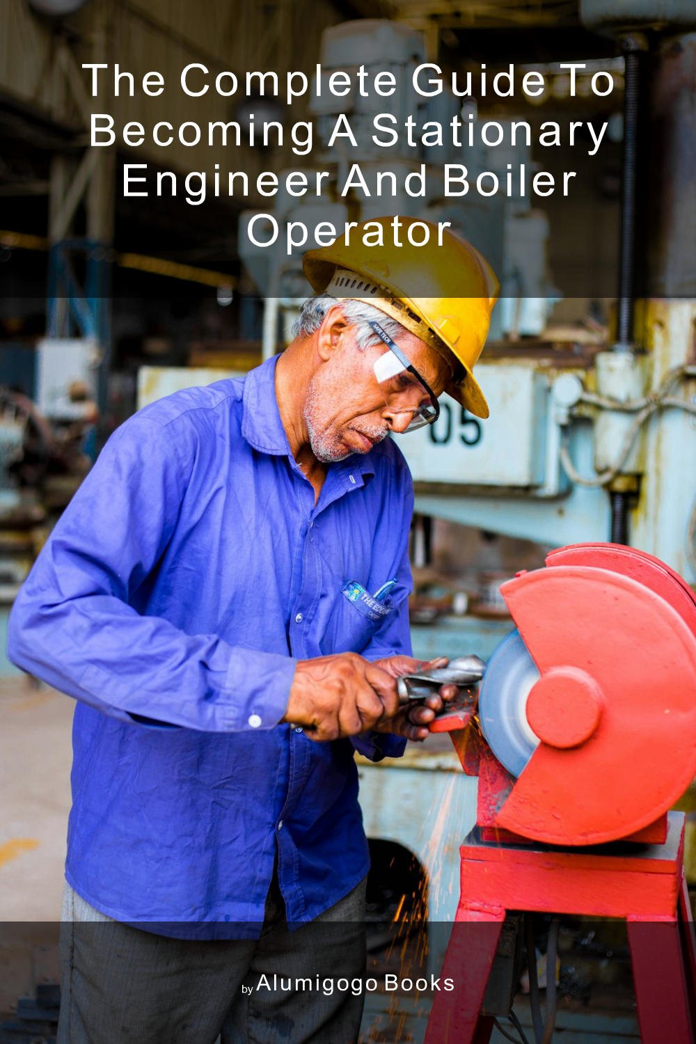 Cover of The Complete Guide to Becoming A Stationary Engineer and Boiler Operator