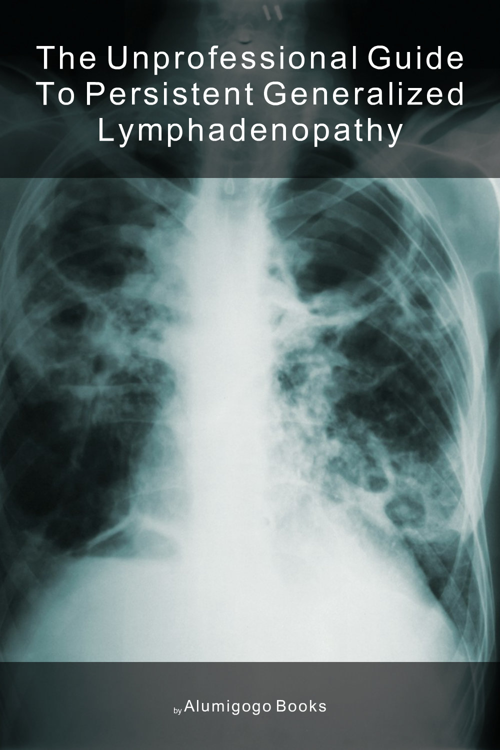 Cover of The Unprofessional Guide to persistent generalized lymphadenopathy