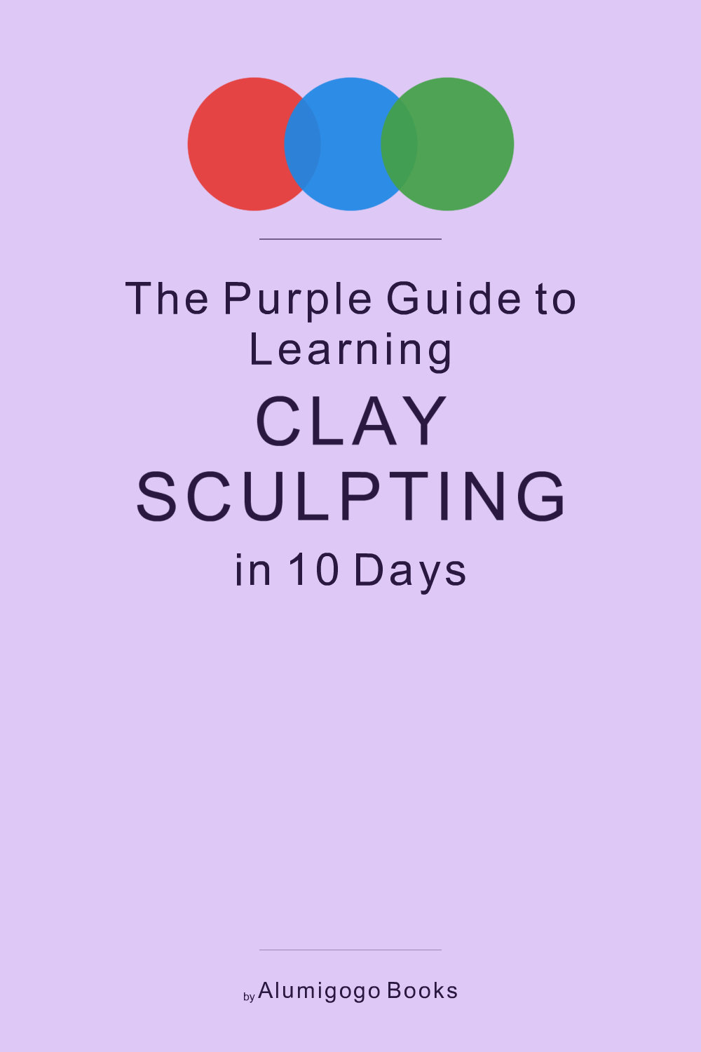 Cover of The Purple Guide to Learning Clay Sculpting in 10 Days