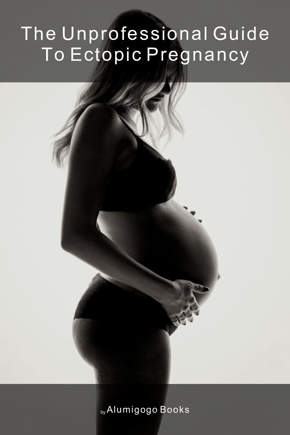 Cover of The Unprofessional Guide to ectopic pregnancy
