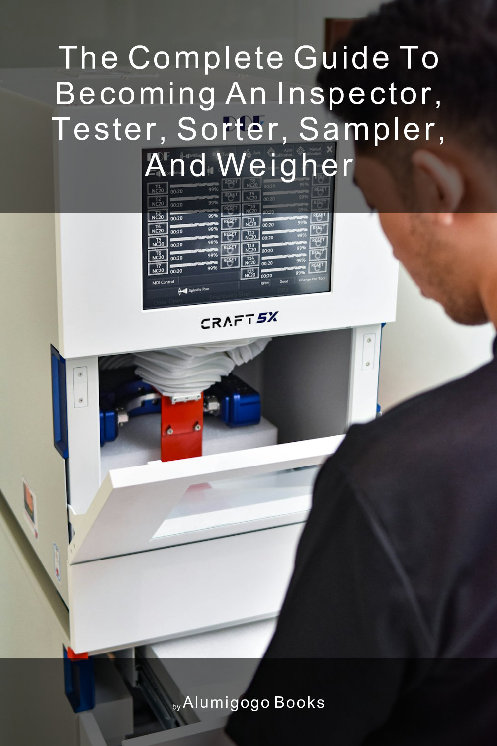 Cover of The Complete Guide to Becoming An Inspector, Tester, Sorter, Sampler, and Weigher