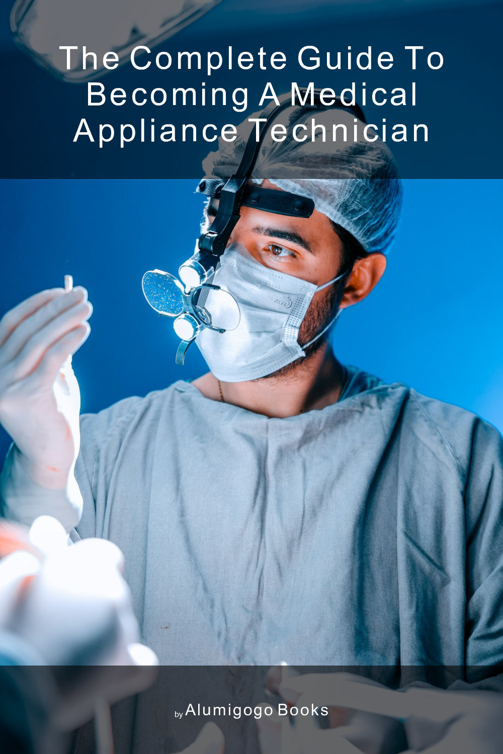 Cover of The Complete Guide to Becoming A Medical Appliance Technician