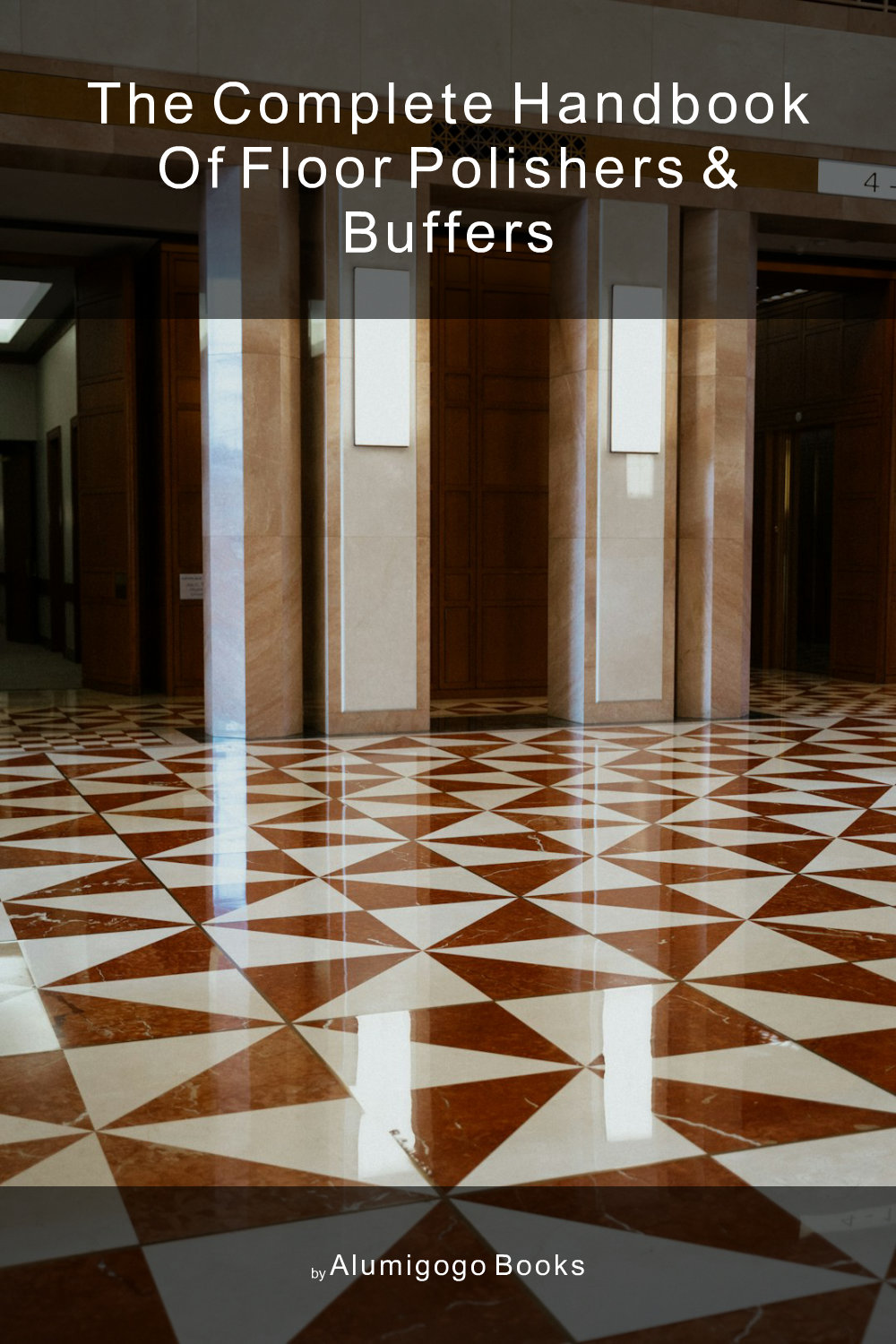 Cover of The Complete Handbook of Floor Polishers & Buffers