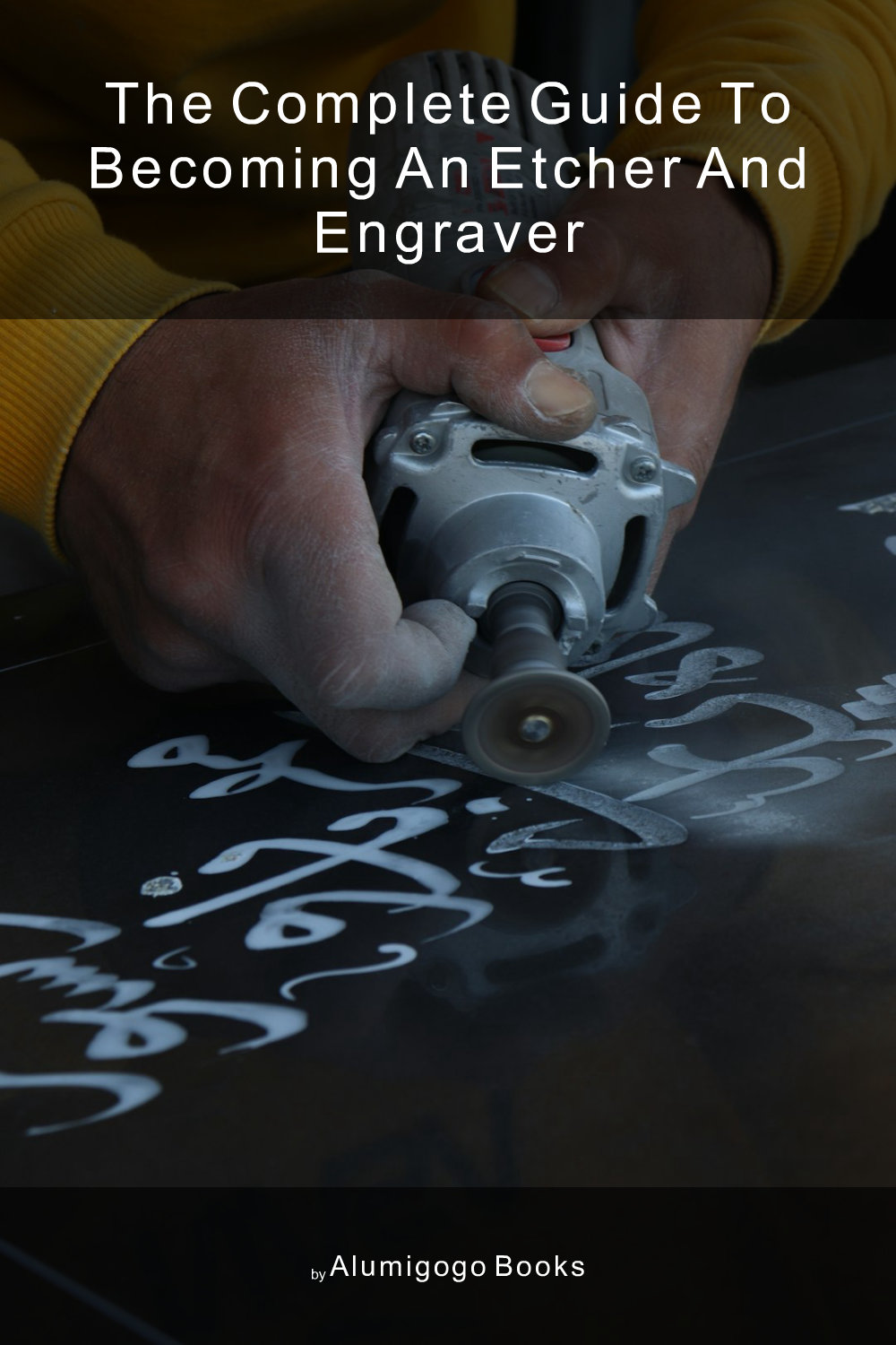 Cover of The Complete Guide to Becoming An Etcher and Engraver