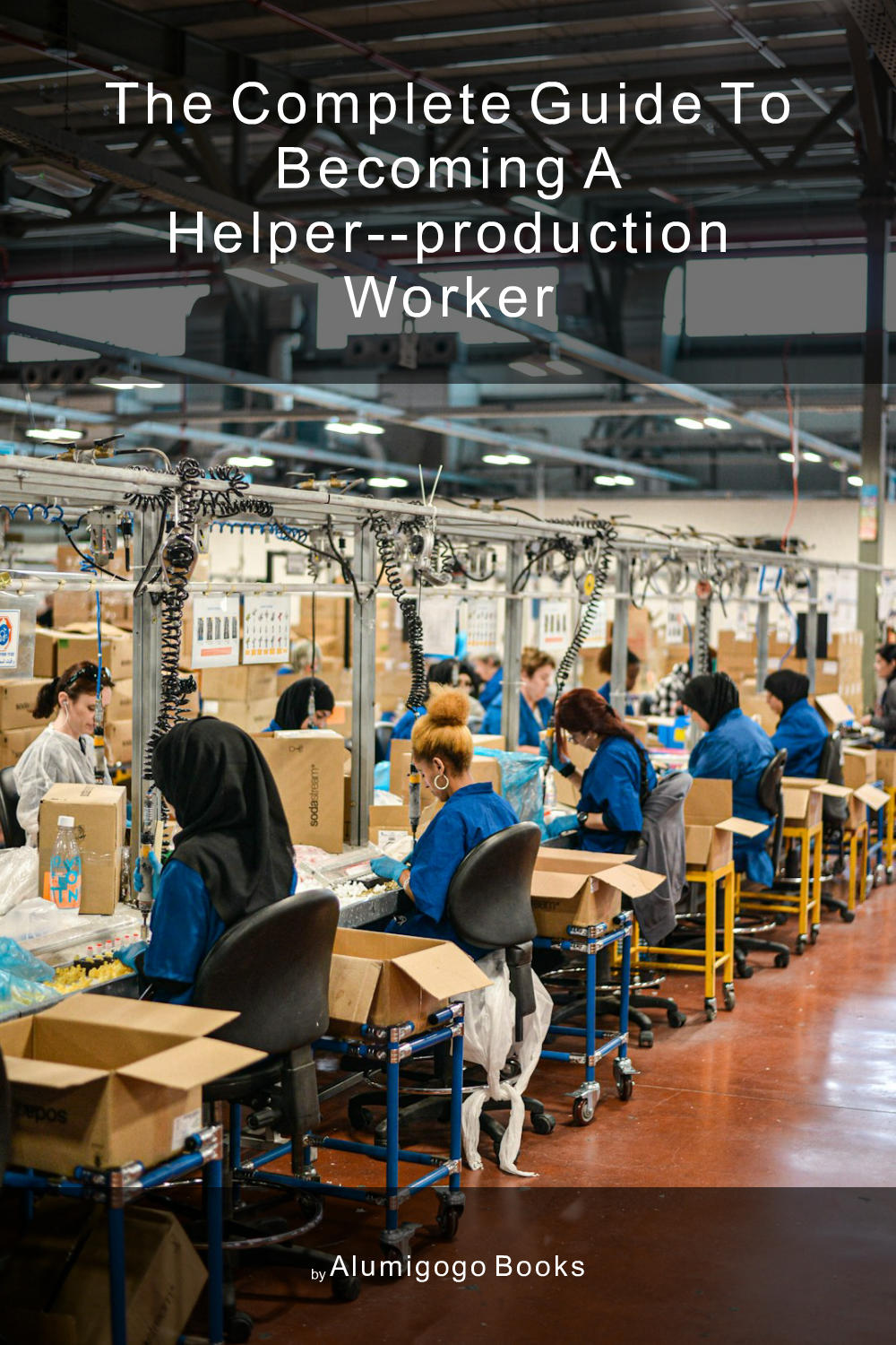 Cover of The Complete Guide to Becoming A Helper--Production Worker