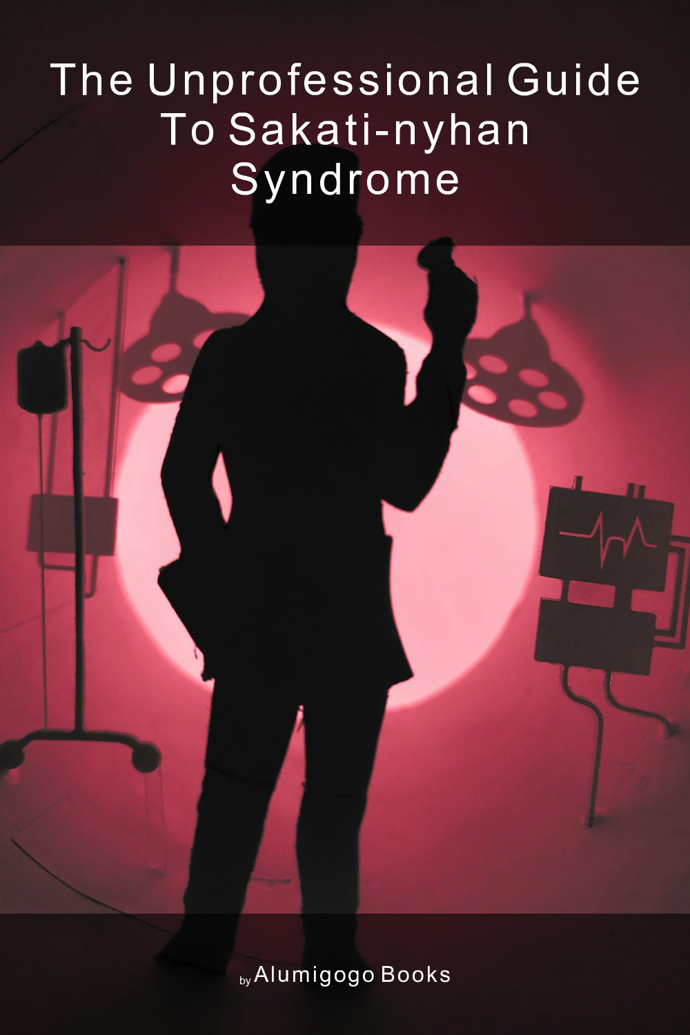 Cover of The Unprofessional Guide to Sakati-Nyhan syndrome