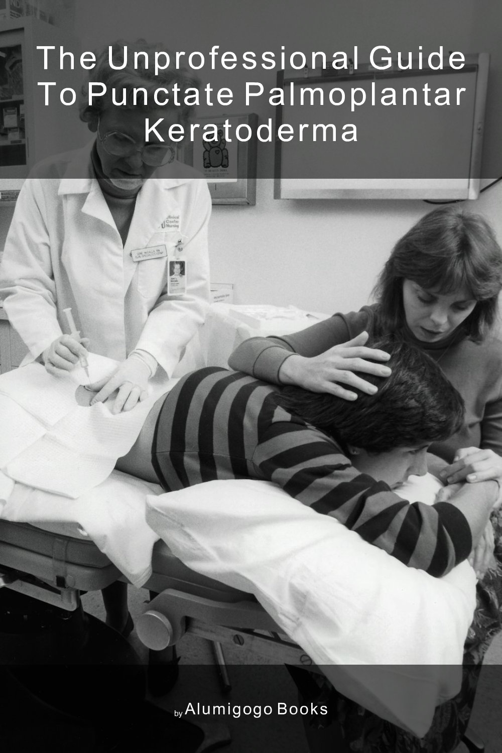 Cover of The Unprofessional Guide to punctate palmoplantar keratoderma
