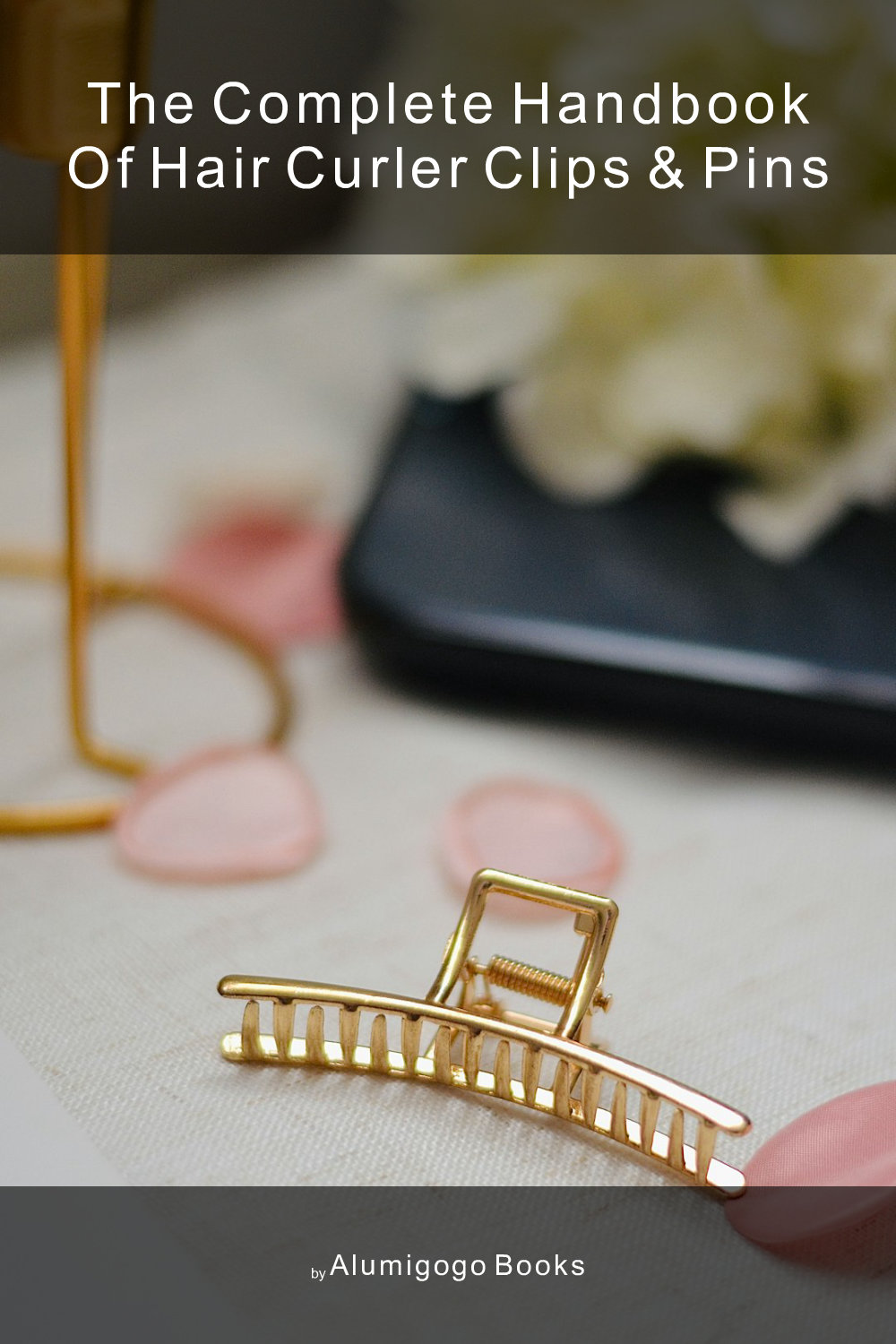 Cover of The Complete Handbook of Hair Curler Clips & Pins