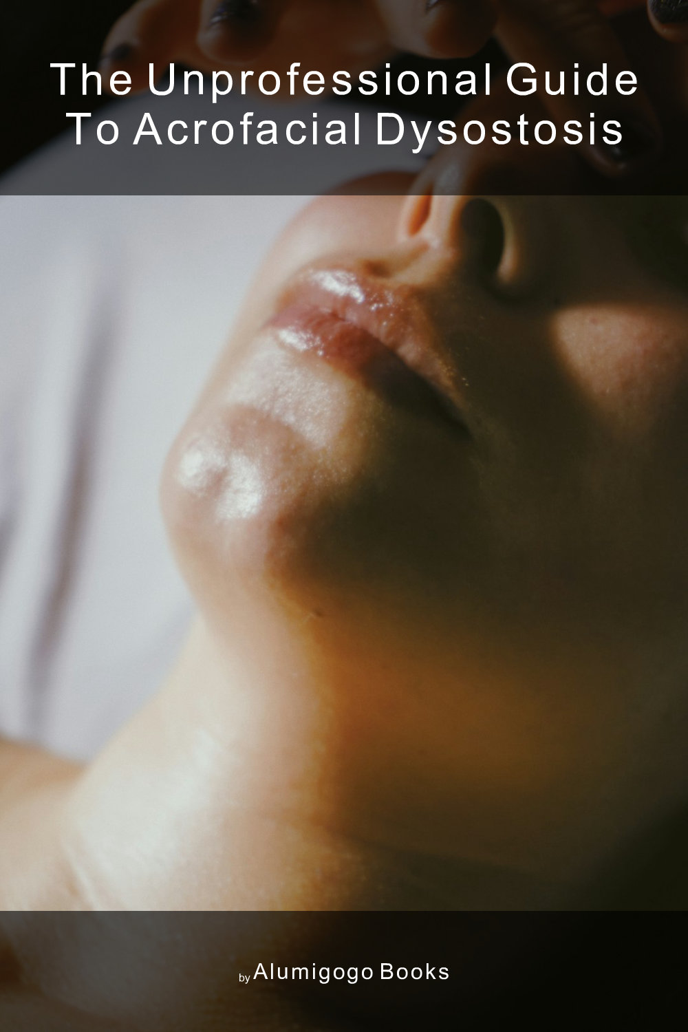Cover of The Unprofessional Guide to acrofacial dysostosis