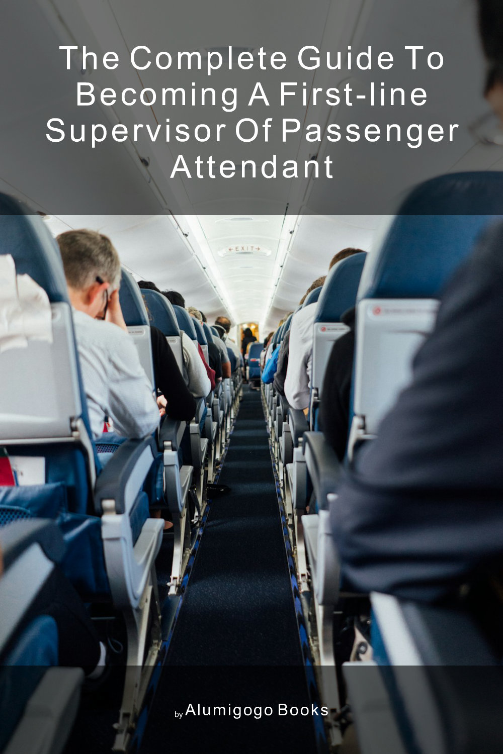 Cover of The Complete Guide to Becoming A First-Line Supervisor of Passenger Attendant