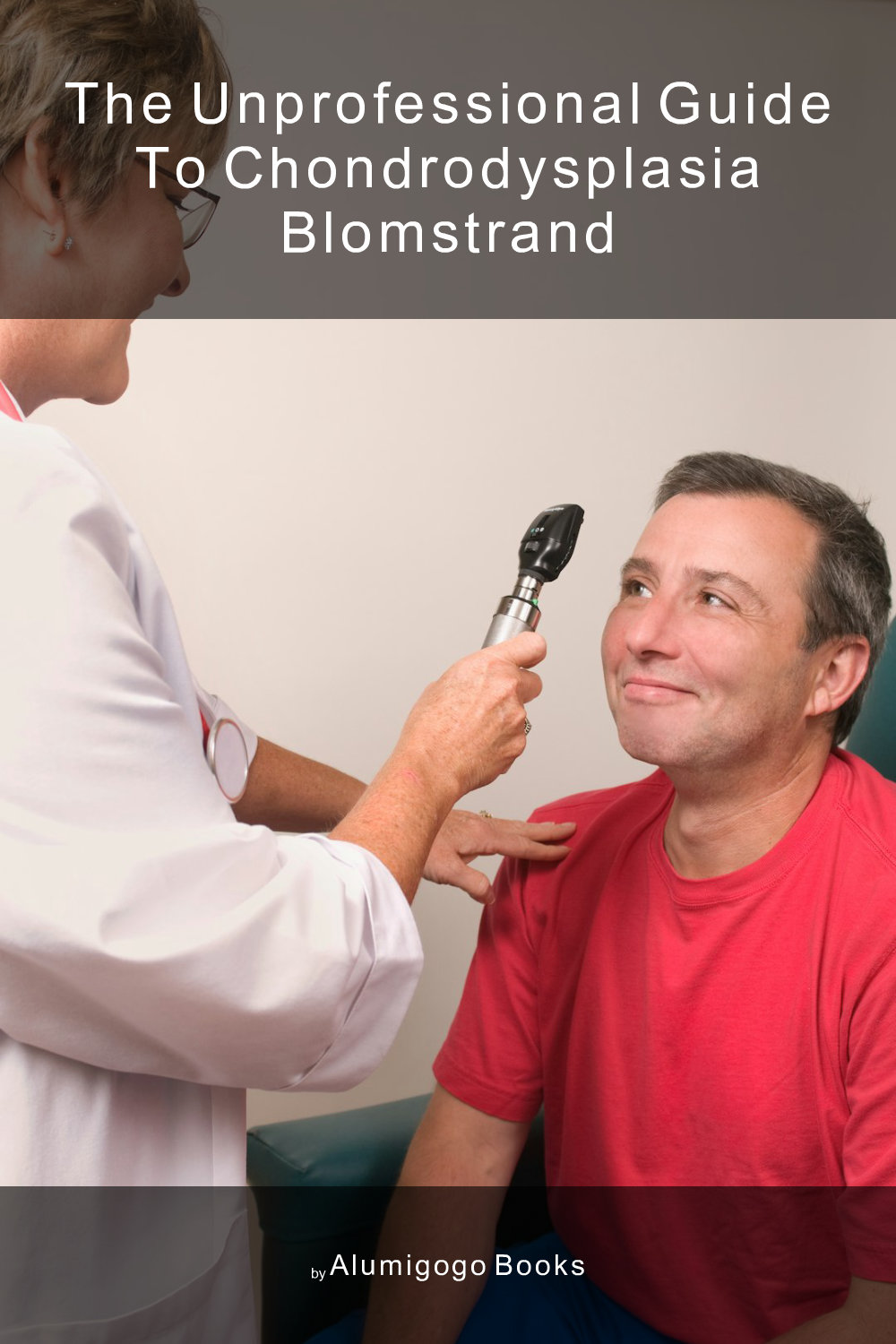 Cover of The Unprofessional Guide to chondrodysplasia Blomstrand