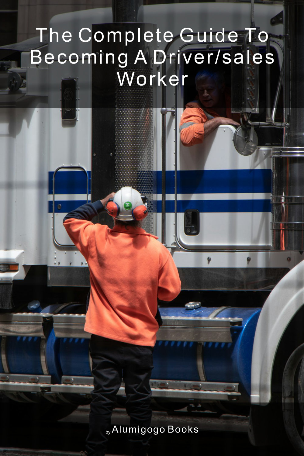 Cover of The Complete Guide to Becoming A Driver/Sales Worker