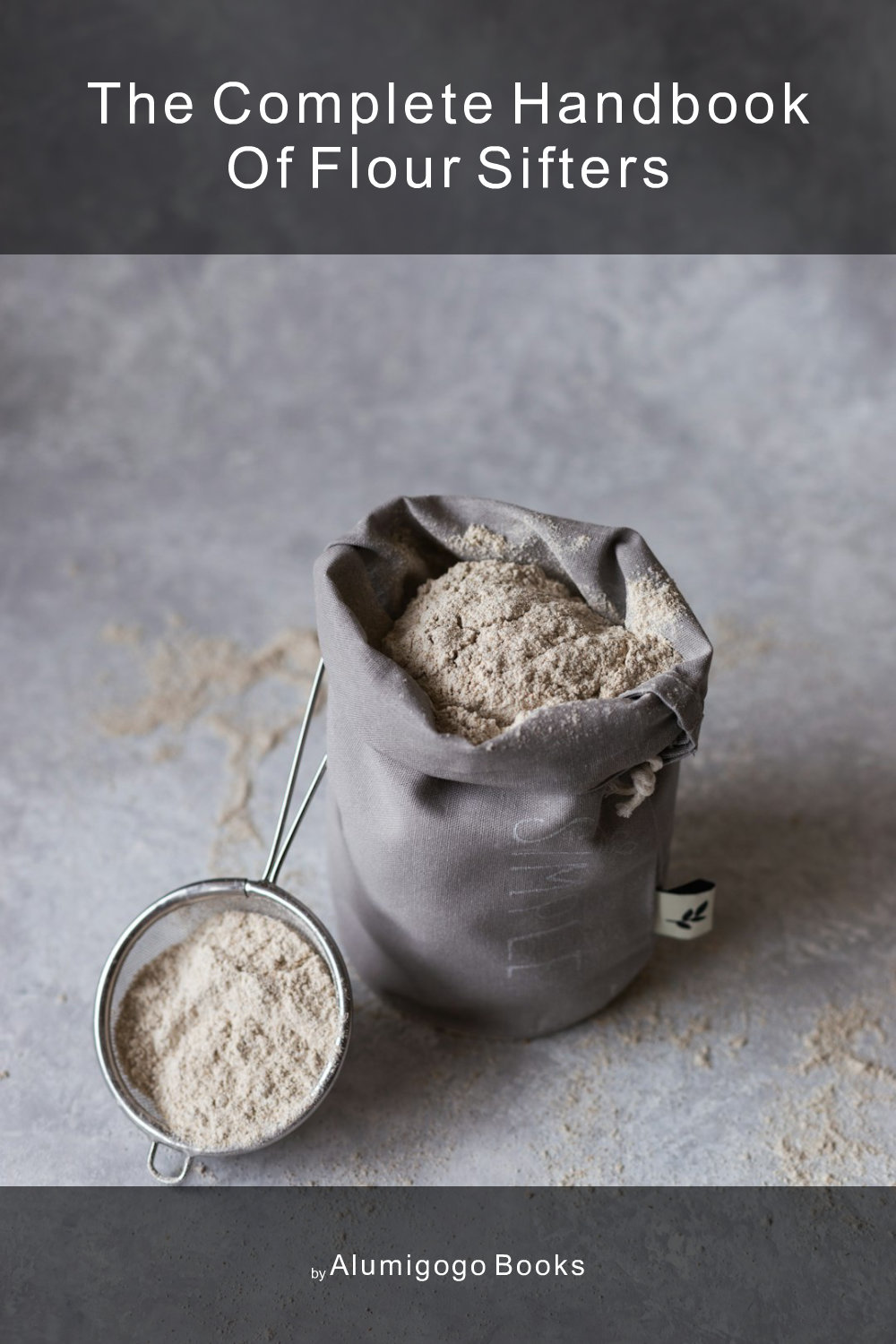 Cover of The Complete Handbook of Flour Sifters