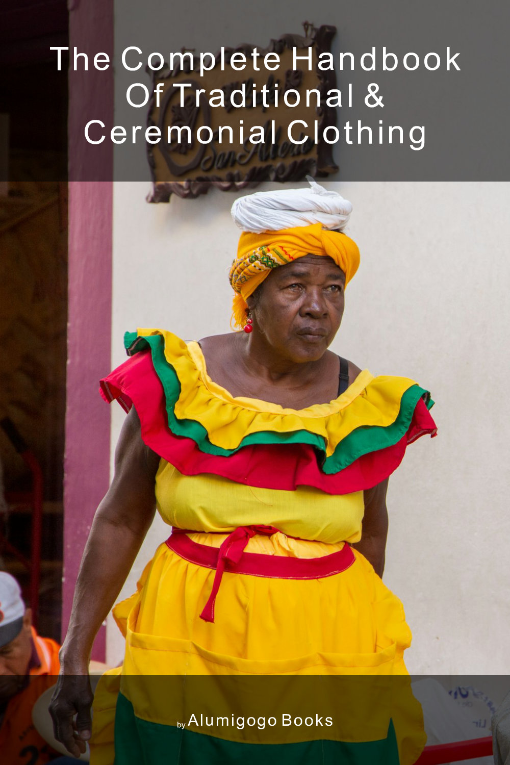 Cover of The Complete Handbook of Traditional & Ceremonial Clothing