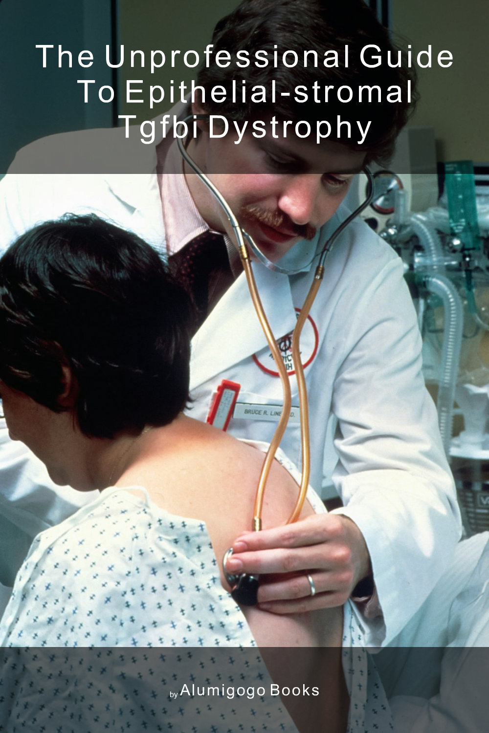 Cover of The Unprofessional Guide to epithelial-stromal TGFBI dystrophy