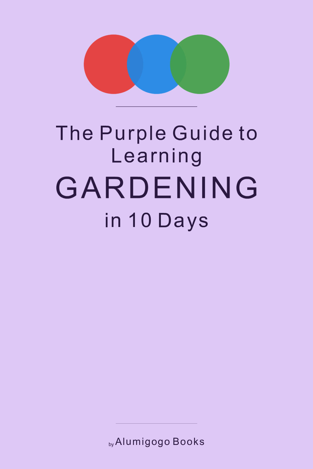 Cover of The Purple Guide to Learning Gardening in 10 Days