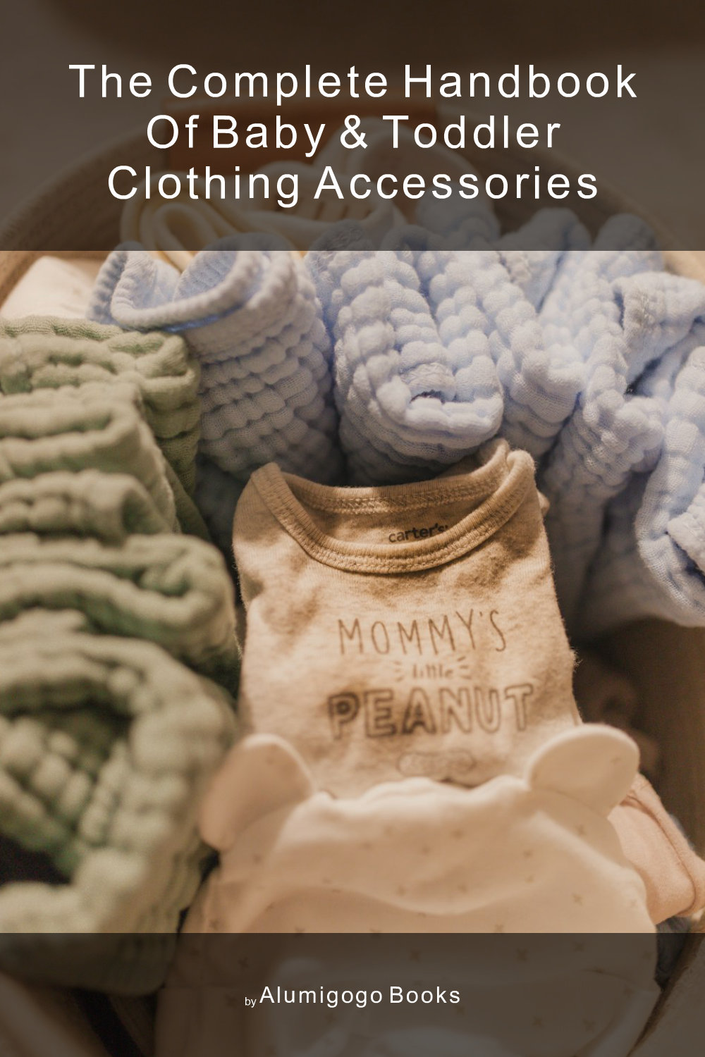 Cover of The Complete Handbook of Baby & Toddler Clothing Accessories