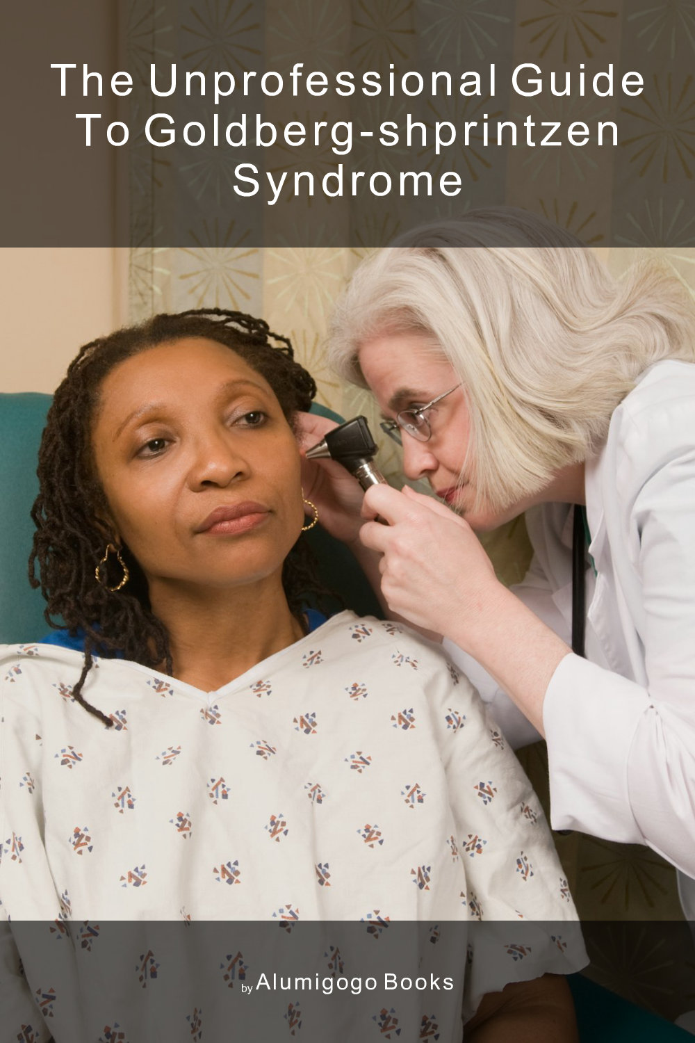 Cover of The Unprofessional Guide to Goldberg-Shprintzen syndrome