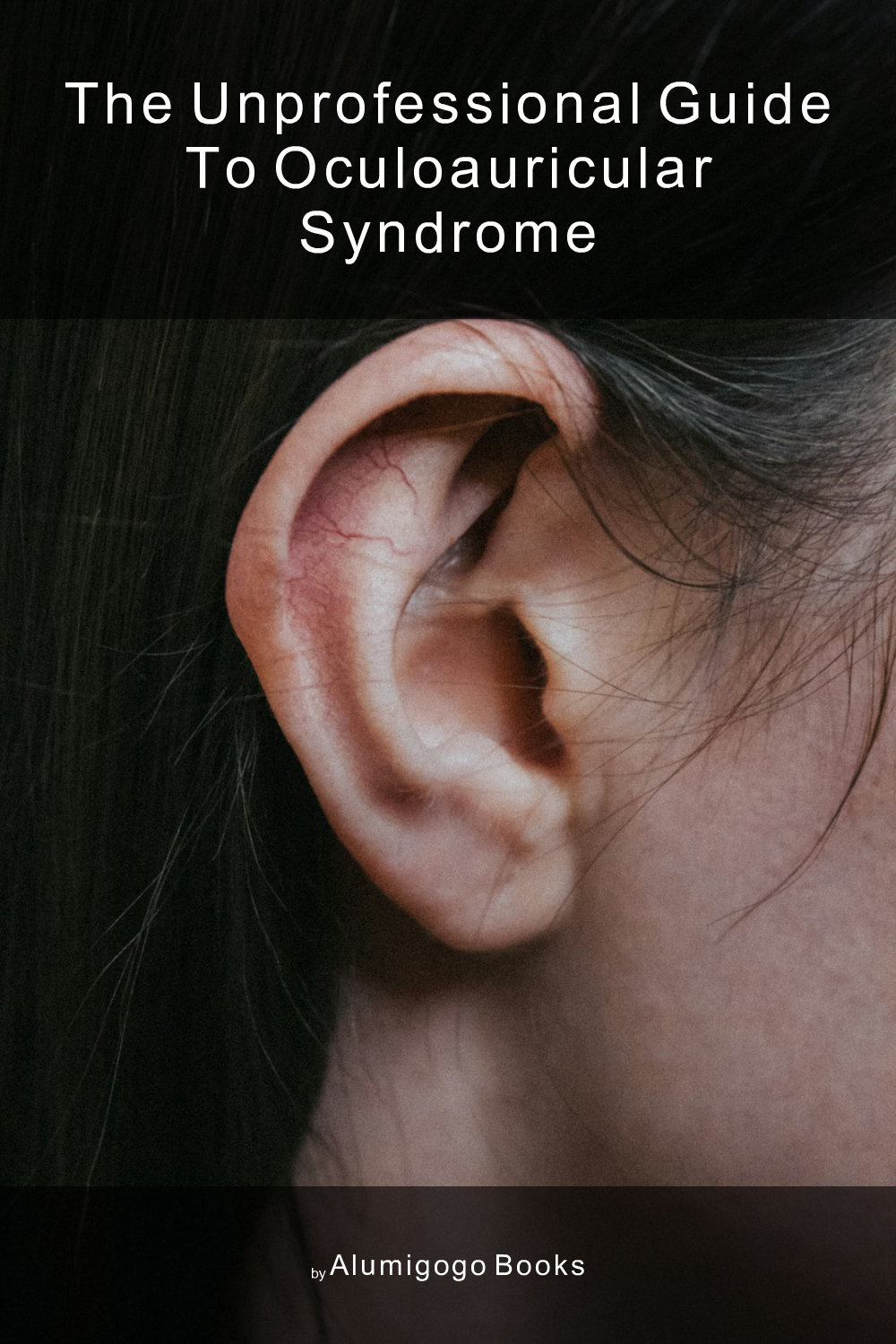 Cover of The Unprofessional Guide to oculoauricular syndrome